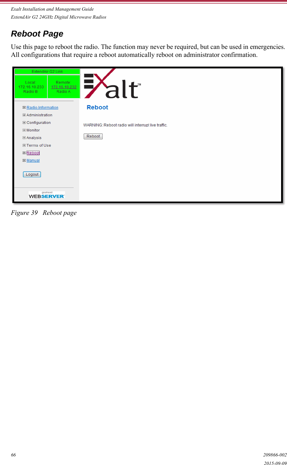 Exalt Installation and Management GuideExtendAir G2 24GHz Digital Microwave Radios66 209866-0022015-09-09Reboot PageUse this page to reboot the radio. The function may never be required, but can be used in emergencies. All configurations that require a reboot automatically reboot on administrator confirmation. Figure 39   Reboot page