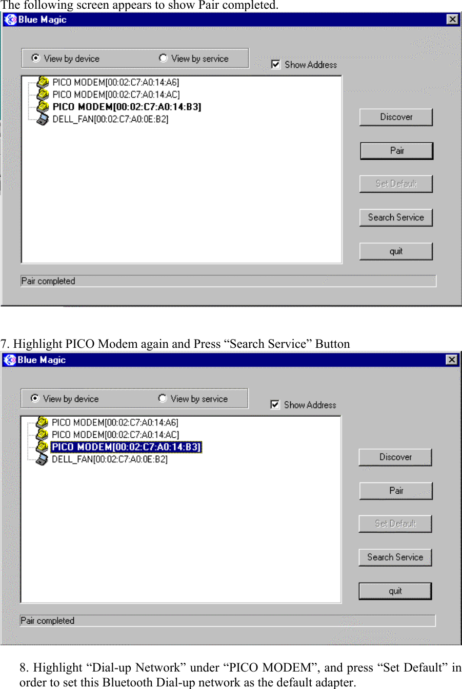 The following screen appears to show Pair completed.    7. Highlight PICO Modem again and Press “Search Service” Button   8. Highlight “Dial-up Network” under “PICO MODEM”, and press “Set Default” in order to set this Bluetooth Dial-up network as the default adapter. 