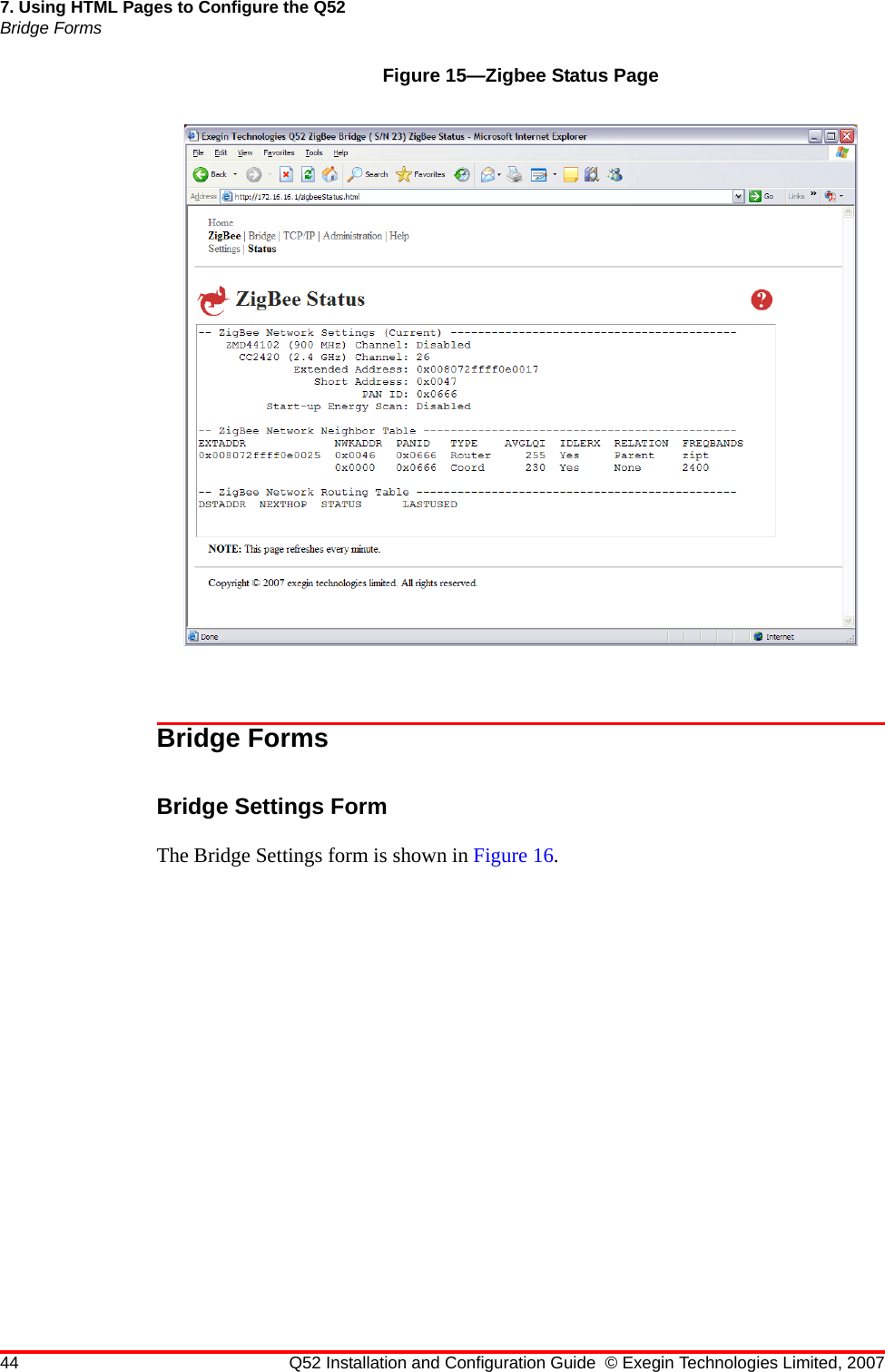 44 Q52 Installation and Configuration Guide © Exegin Technologies Limited, 20077. Using HTML Pages to Configure the Q52Bridge FormsFigure 15—Zigbee Status PageBridge FormsBridge Settings FormThe Bridge Settings form is shown in Figure 16.