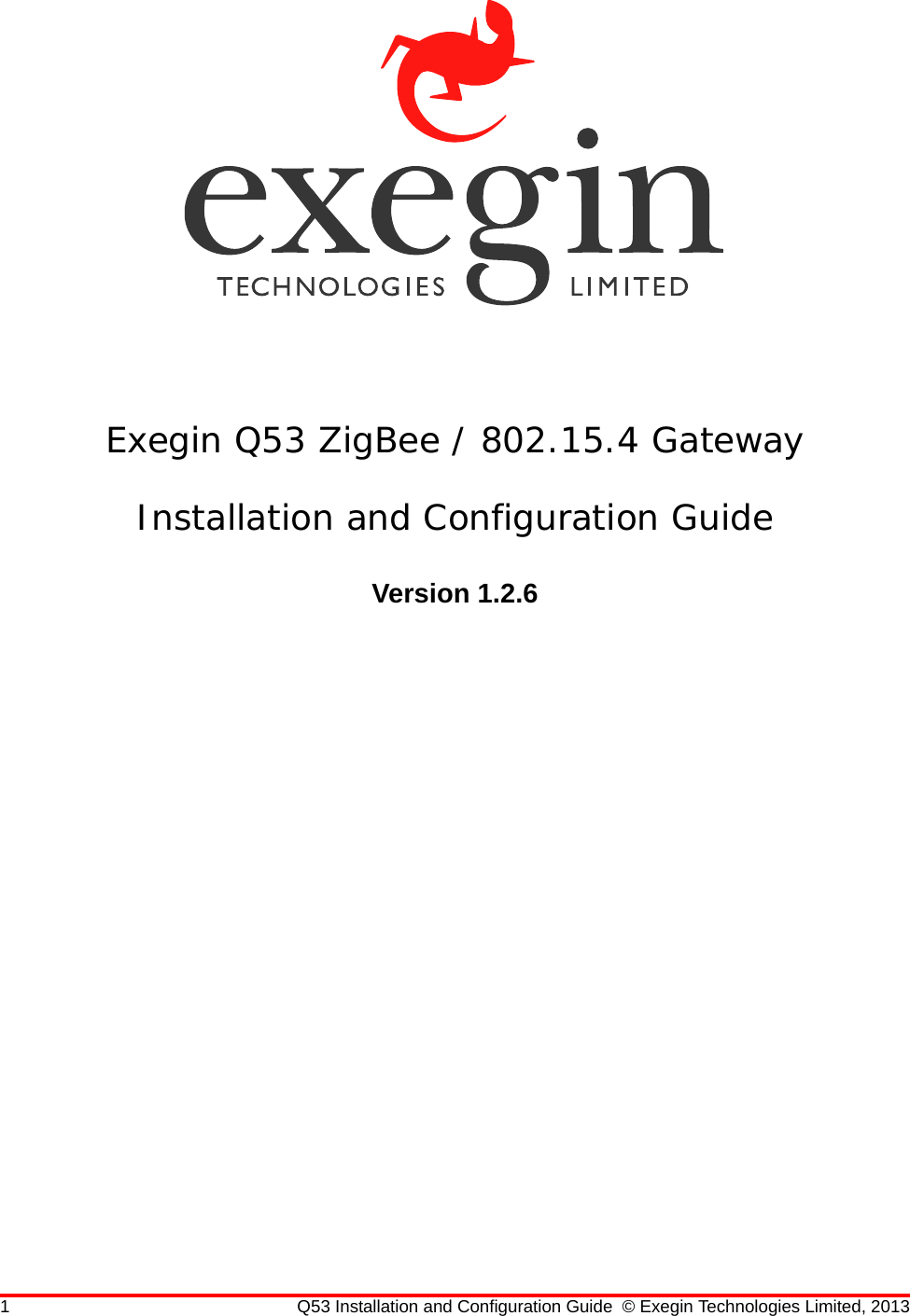 1 Q53 Installation and Configuration Guide © Exegin Technologies Limited, 2013Exegin Q53 ZigBee / 802.15.4 GatewayInstallation and Configuration GuideVersion 1.2.6