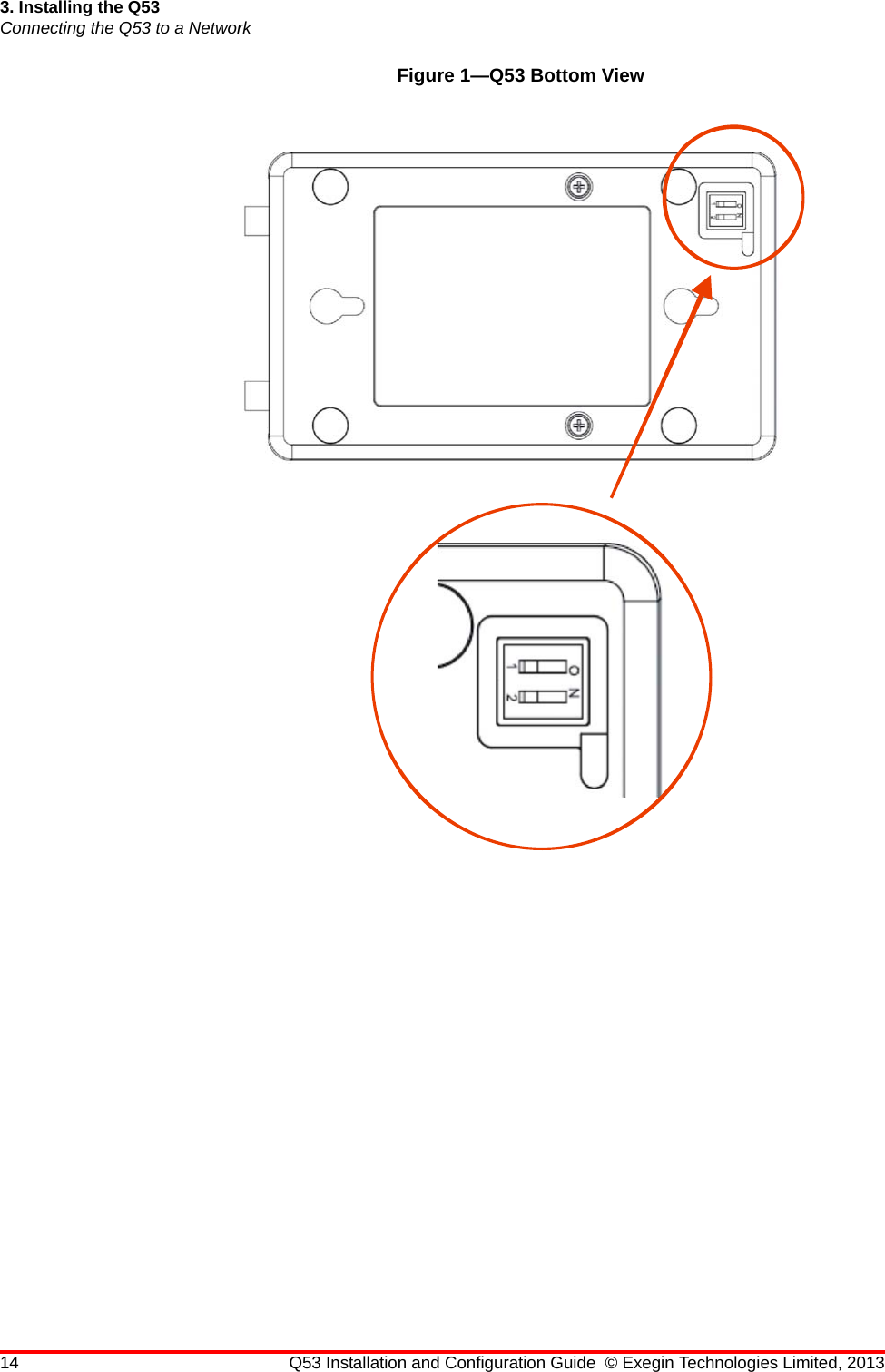 14 Q53 Installation and Configuration Guide © Exegin Technologies Limited, 20133. Installing the Q53Connecting the Q53 to a NetworkFigure 1—Q53 Bottom View