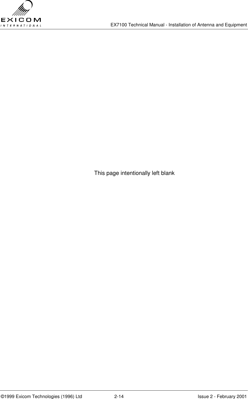   EX7100 Technical Manual - Installation of Antenna and Equipment  ©1999 Exicom Technologies (1996) Ltd  2-14  Issue 2 - February 2001 This page intentionally left blank  