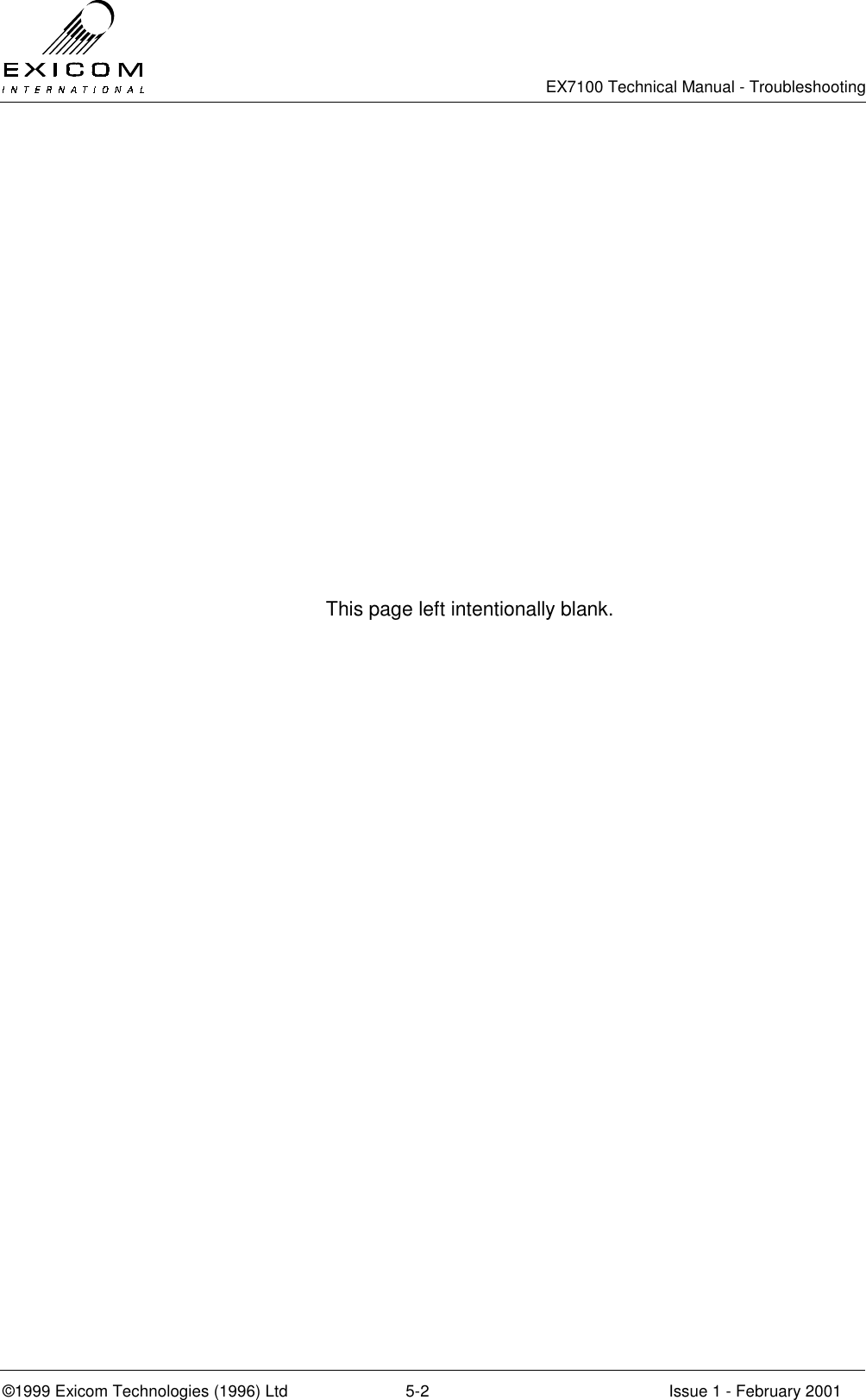   EX7100 Technical Manual - Troubleshooting  ©1999 Exicom Technologies (1996) Ltd  5-2  Issue 1 - February 2001 This page left intentionally blank.    