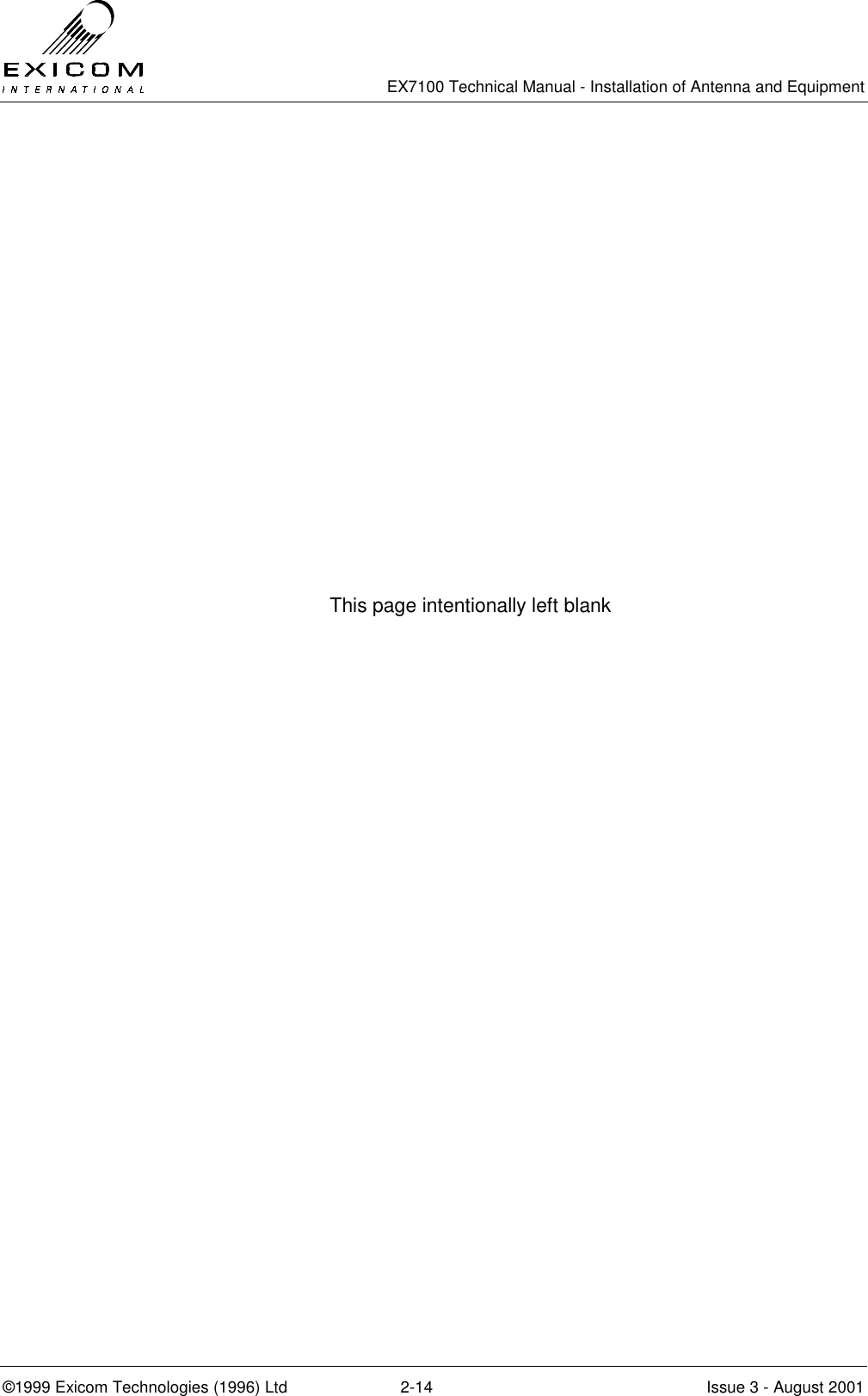   EX7100 Technical Manual - Installation of Antenna and Equipment  ©1999 Exicom Technologies (1996) Ltd  2-14  Issue 3 - August 2001 This page intentionally left blank  