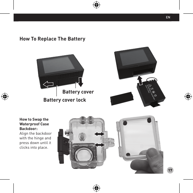 17How To Replace The BatteryHow to Swap the Waterproof Case Backdoor:Align the backdoor with the hinge and press down until it clicks into place.Battery coverBattery cover lockEN