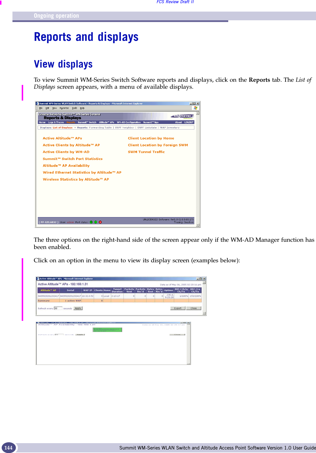 Ongoing operationFCS Review Draft IISummit WM-Series WLAN Switch and Altitude Access Point Software Version 1.0 User Guide144Reports and displaysView displaysTo view Summit WM-Series Switch Software reports and displays, click on the Reports tab. The List of Displays screen appears, with a menu of available displays. The three options on the right-hand side of the screen appear only if the WM-AD Manager function has been enabled.Click on an option in the menu to view its display screen (examples below):