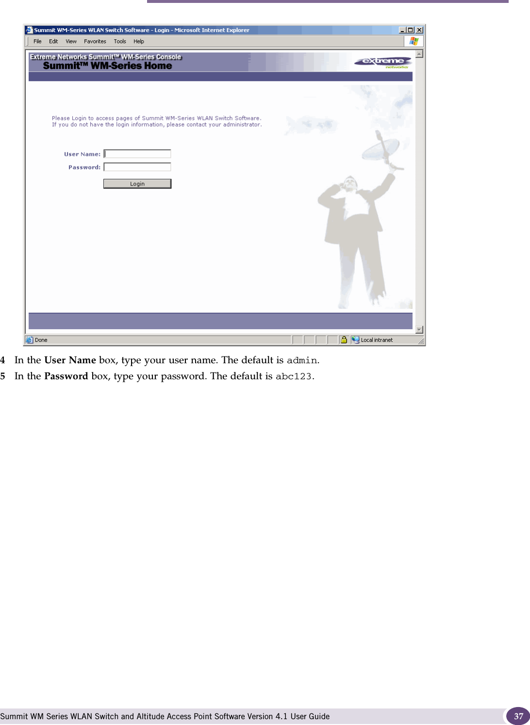 Performing the first-time setup of the Summit WM series switch Summit WM Series WLAN Switch and Altitude Access Point Software Version 4.1 User Guide 374In the User Name box, type your user name. The default is admin.5In the Password box, type your password. The default is abc123. 