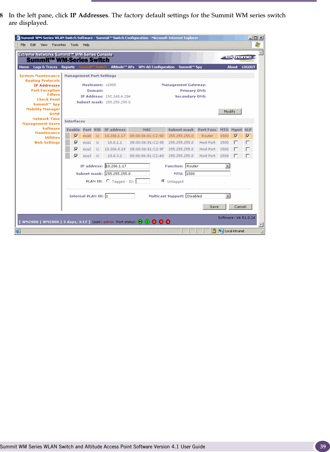 Performing the first-time setup of the Summit WM series switch Summit WM Series WLAN Switch and Altitude Access Point Software Version 4.1 User Guide 398In the left pane, click IP Addresses. The factory default settings for the Summit WM series switch are displayed.