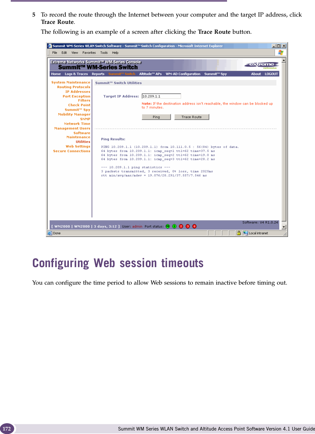 Availability, mobility, and controller functionality Summit WM Series WLAN Switch and Altitude Access Point Software Version 4.1 User Guide1725To record the route through the Internet between your computer and the target IP address, click Trace Route.The following is an example of a screen after clicking the Trace Route button.Configuring Web session timeoutsYou can configure the time period to allow Web sessions to remain inactive before timing out.