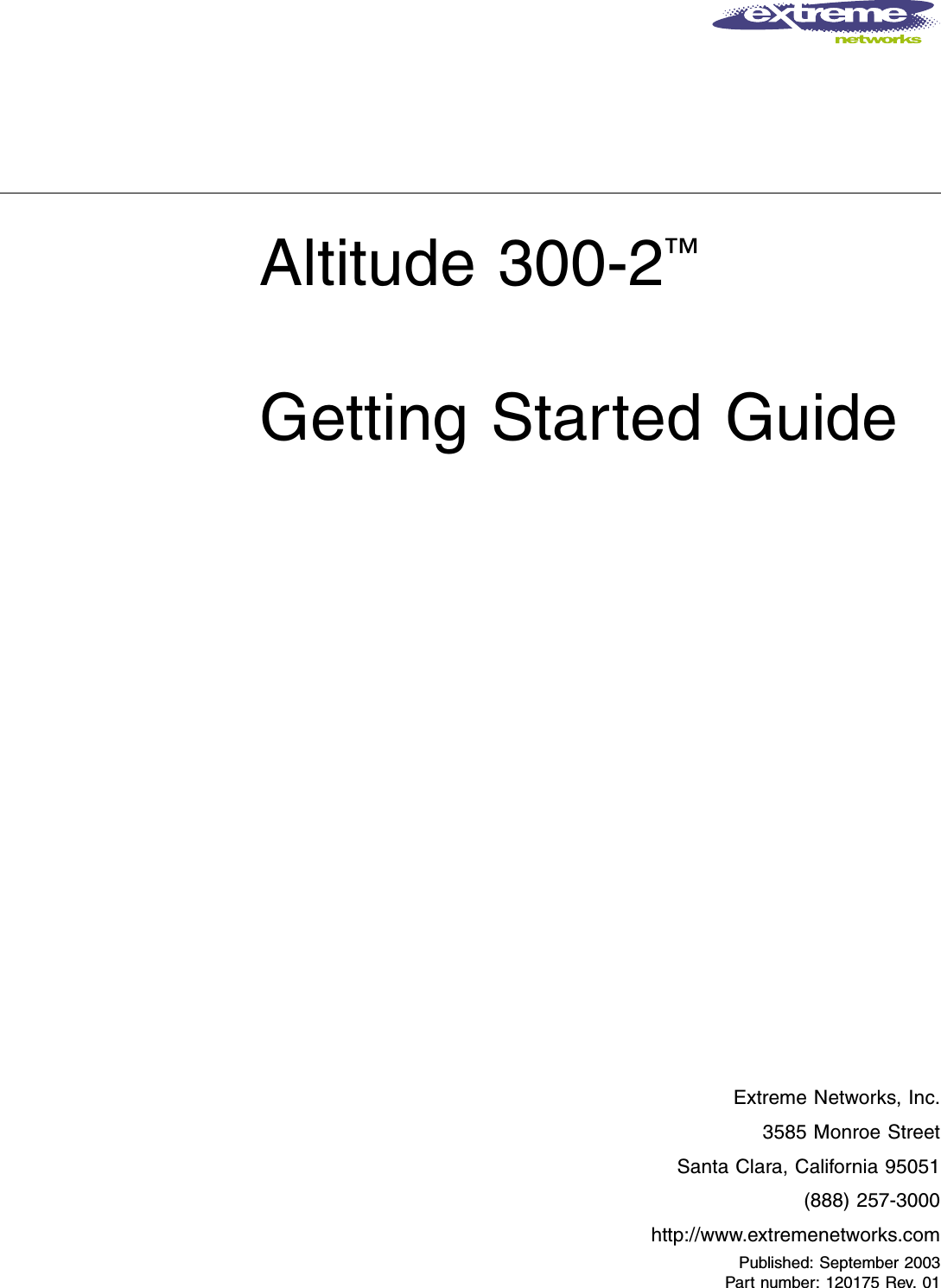 Extreme Networks, Inc.3585 Monroe StreetSanta Clara, California 95051(888) 257-3000http://www.extremenetworks.comAltitude 300-2™Getting Started GuidePublished: September 2003Part number: 120175 Rev. 01