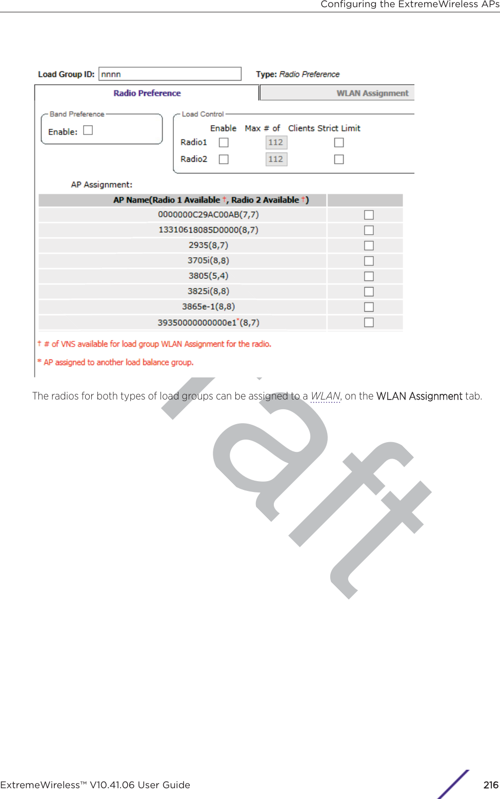 DraftThe radios for both types of load groups can be assigned to a WLAN, on the WWLAN Assignment tab.Conﬁguring the ExtremeWireless APsExtremeWireless™ V10.41.06 User Guide216