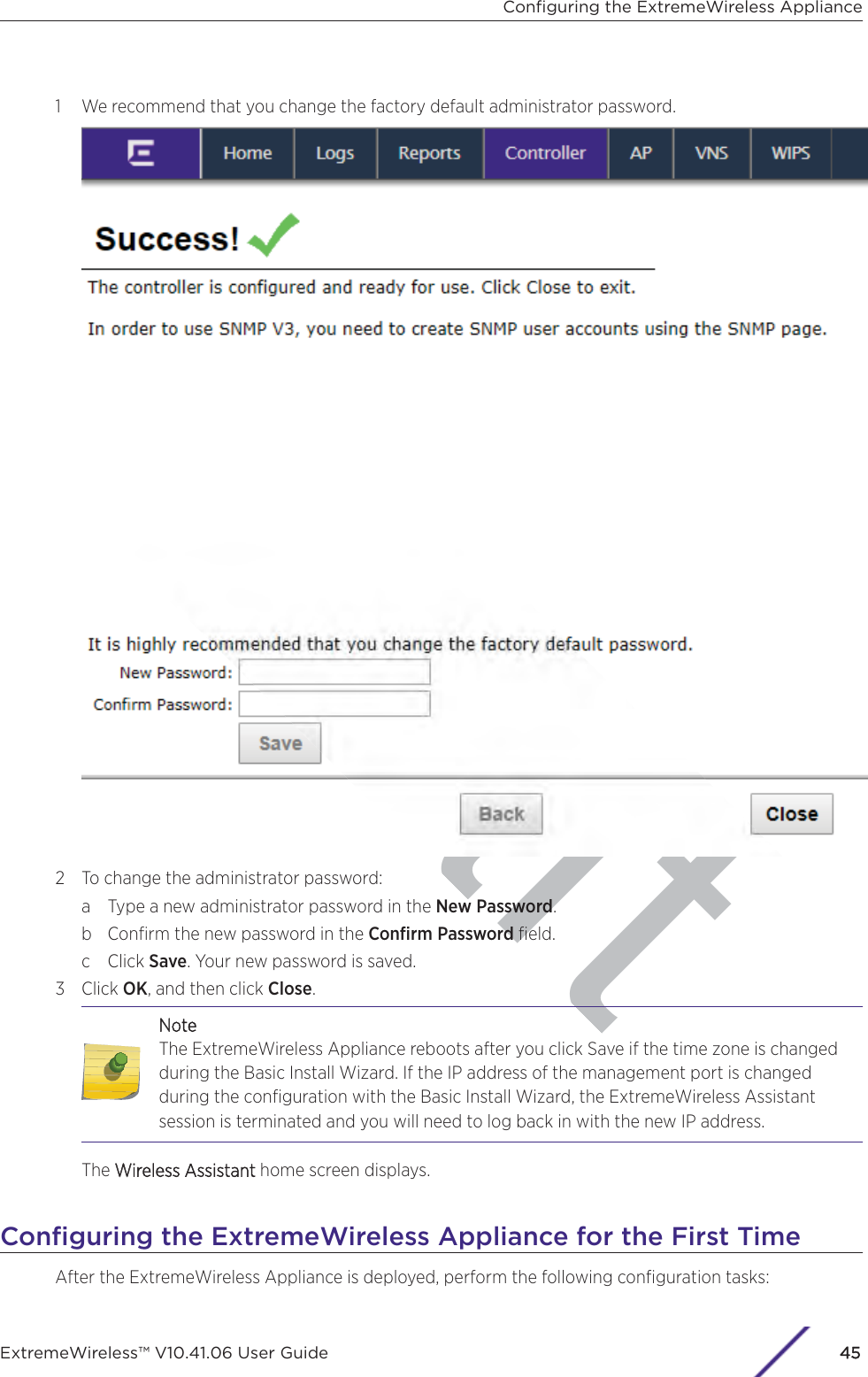 aft1 We recommend that you change the factory default administrator password.2 To change the administrator password:a Type a new administrator password in the New Password.b Conﬁrm the new password in the Conﬁrm Password ﬁeld.c Click Save. Your new password is saved.3 Click OK, and then click Close.NNoteThe ExtremeWireless Appliance reboots after you click Save if the time zone is changedduring the Basic Install Wizard. If the IP address of the management port is changedduring the conﬁguration with the Basic Install Wizard, the ExtremeWireless Assistantsession is terminated and you will need to log back in with the new IP address.The WWireless Assistant home screen displays.Conﬁguring the ExtremeWireless Appliance for the First TimeAfter the ExtremeWireless Appliance is deployed, perform the following conﬁguration tasks:Conﬁguring the ExtremeWireless ApplianceExtremeWireless™ V10.41.06 User Guide45