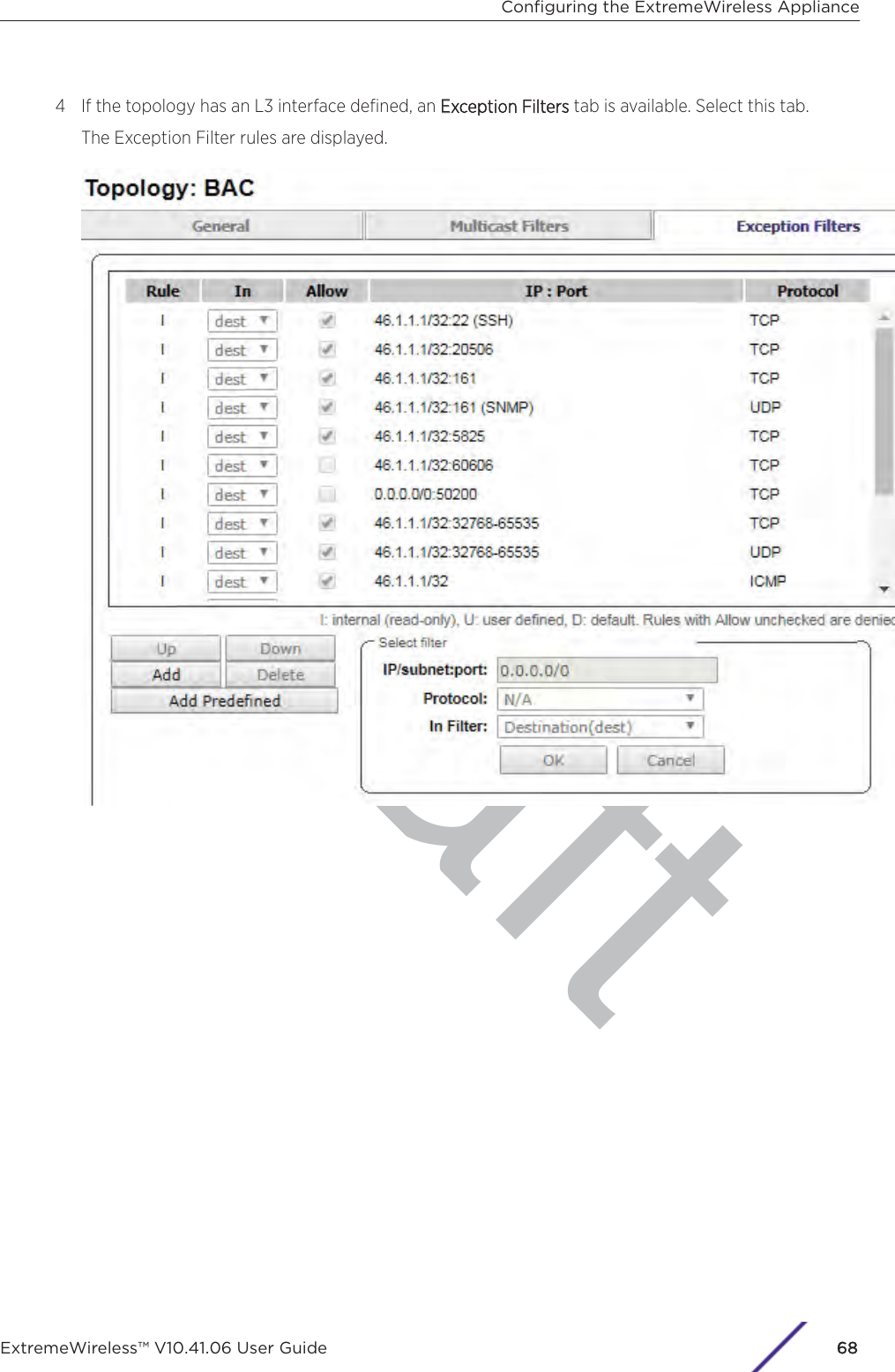aft4 If the topology has an L3 interface deﬁned, an EException Filters tab is available. Select this tab.The Exception Filter rules are displayed.Conﬁguring the ExtremeWireless ApplianceExtremeWireless™ V10.41.06 User Guide68