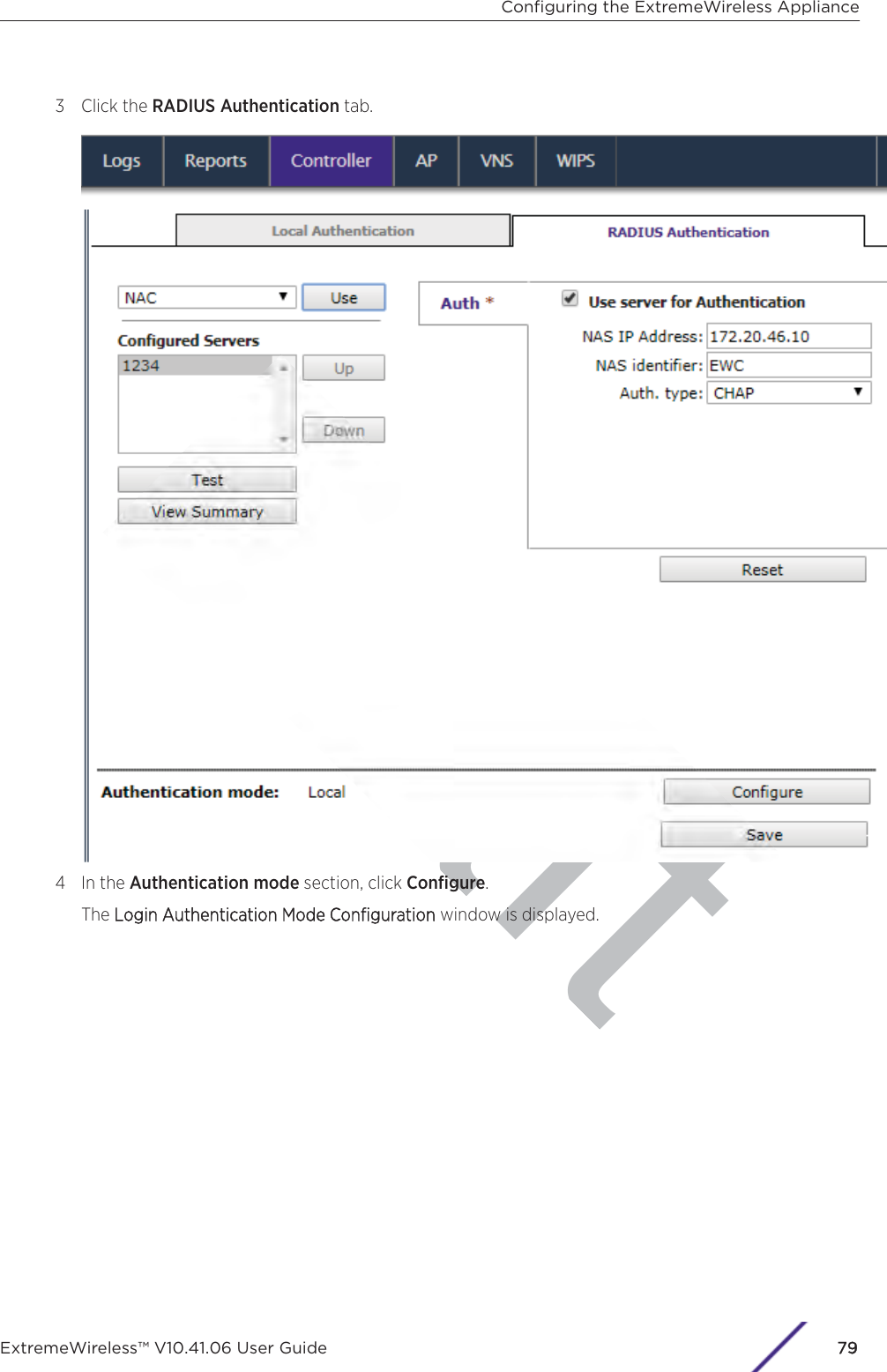 aft3 Click the RADIUS Authentication tab.4 In the Authentication mode section, click Conﬁgure.The LLogin Authentication Mode Conﬁguration window is displayed.Conﬁguring the ExtremeWireless ApplianceExtremeWireless™ V10.41.06 User Guide79