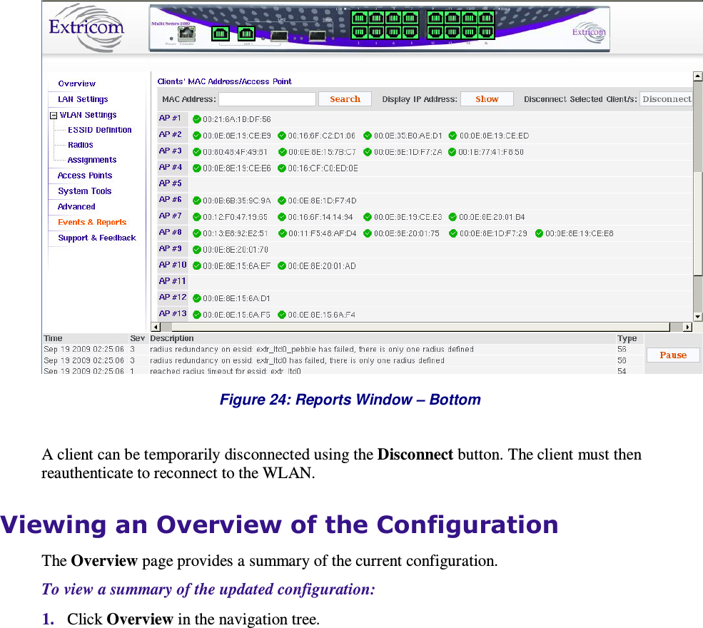   Figure 24: Reports Window – Bottom  A client can be temporarily disconnected using the Disconnect button. The client must then reauthenticate to reconnect to the WLAN. Viewing an Overview of the Configuration The Overview page provides a summary of the current configuration.  To view a summary of the updated configuration: 1. Click Overview in the navigation tree.  