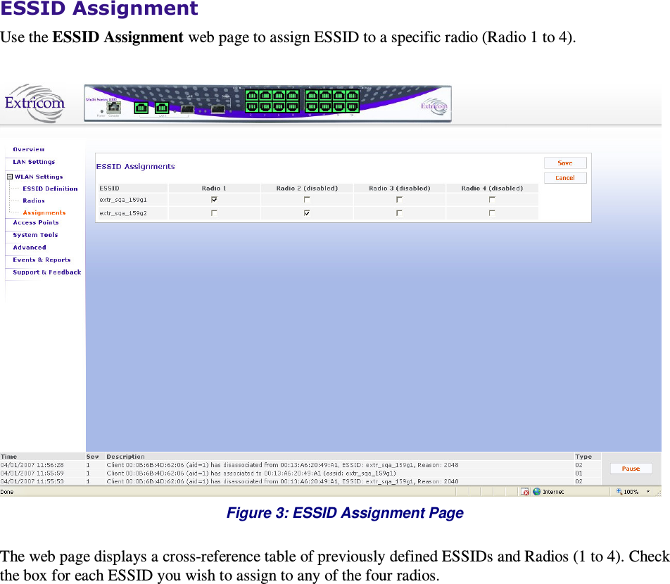  ESSID Assignment Use the ESSID Assignment web page to assign ESSID to a specific radio (Radio 1 to 4).   Figure 3: ESSID Assignment Page  The web page displays a cross-reference table of previously defined ESSIDs and Radios (1 to 4). Check the box for each ESSID you wish to assign to any of the four radios. 