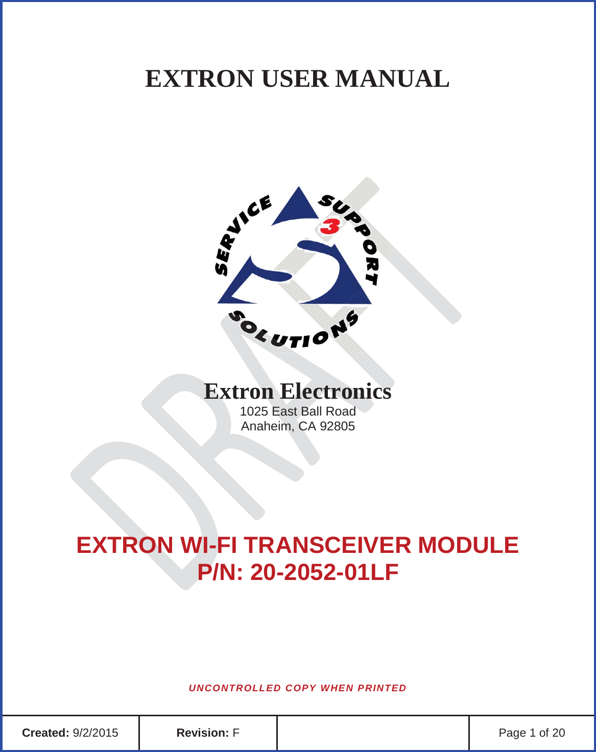 EXTRON USER MANUAL  Extron Electronics 1025 East Ball Road Anaheim, CA 92805 EXTRON WI-FI TRANSCEIVER MODULE P/N: 20-2052-01LF UNCONTROLLED COPY WHEN PRINTED  Created: 9/2/2015 Revision: F  Page 1 of 20 