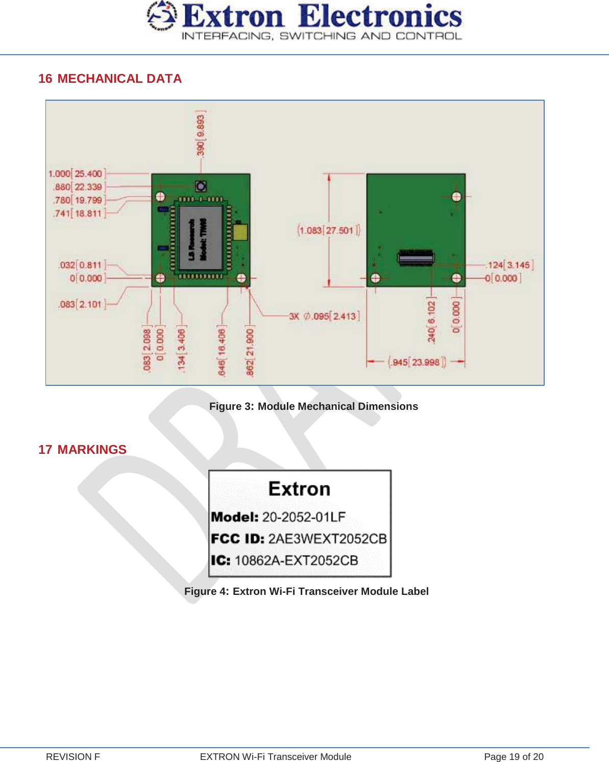  REVISION F  EXTRON Wi-Fi Transceiver Module  Page 19 of 20 16 MECHANICAL DATA  Figure 3: Module Mechanical Dimensions  17 MARKINGS      Figure 4: Extron Wi-Fi Transceiver Module Label    