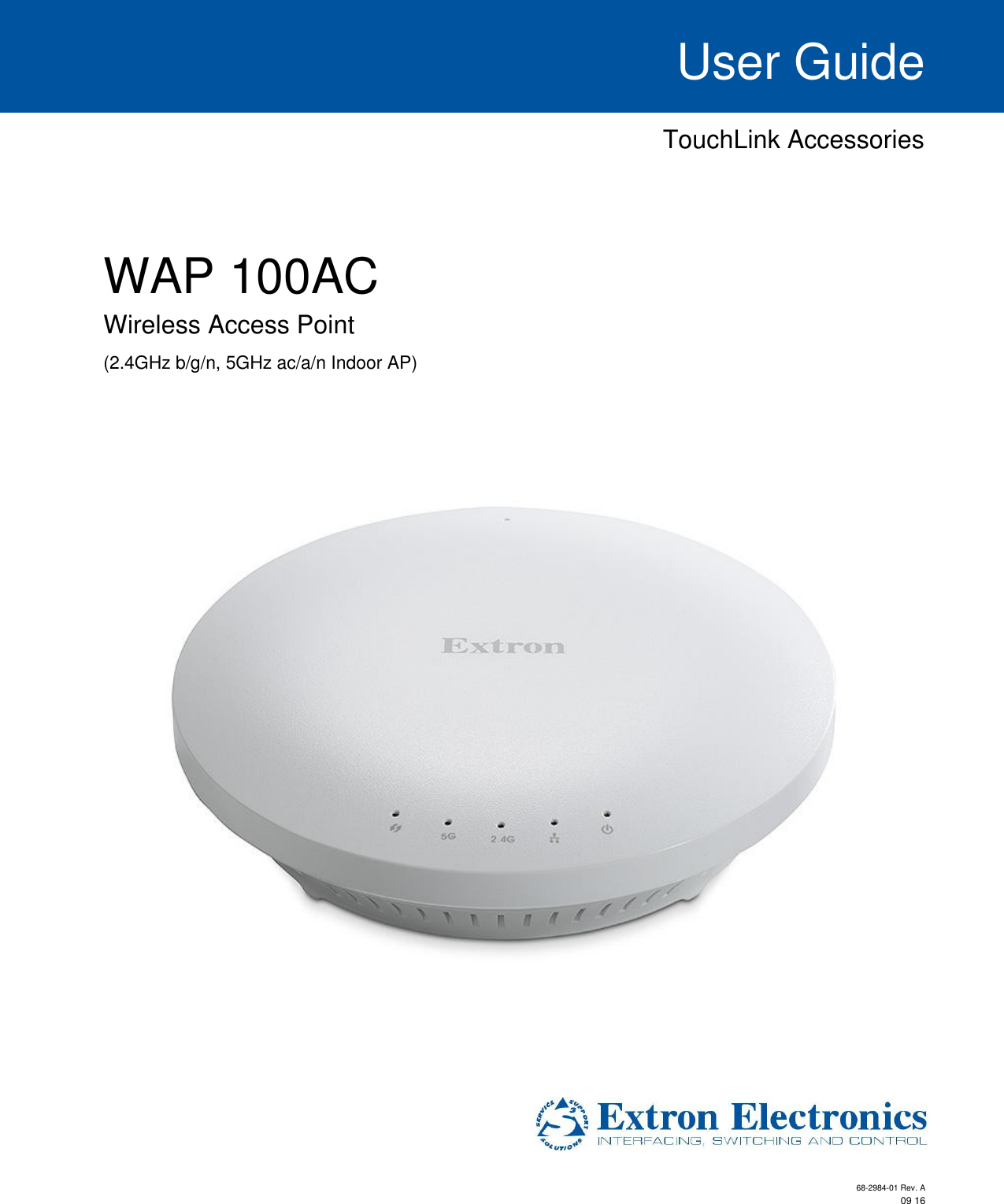 User Guide   TouchLink Accessories      WAP 100AC  Wireless Access Point  (2.4GHz b/g/n, 5GHz ac/a/n Indoor AP)                                                68-2984-01 Rev. A  09 16 
