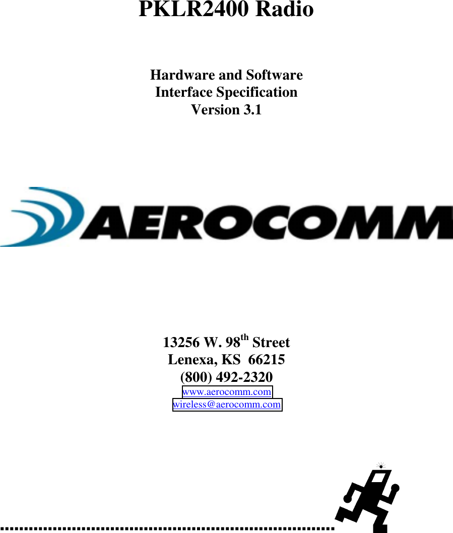 PKLR2400 RadioHardware and SoftwareInterface SpecificationVersion 3.113256 W. 98th StreetLenexa, KS  66215(800) 492-2320www.aerocomm.comwireless@aerocomm.com!!!!!!!!!!!!!!!!!!!!!!!!!!!!!!!!!!!!!!!!!!!!!!!!!!!!!!!!!!!!!!!!!!!!!!