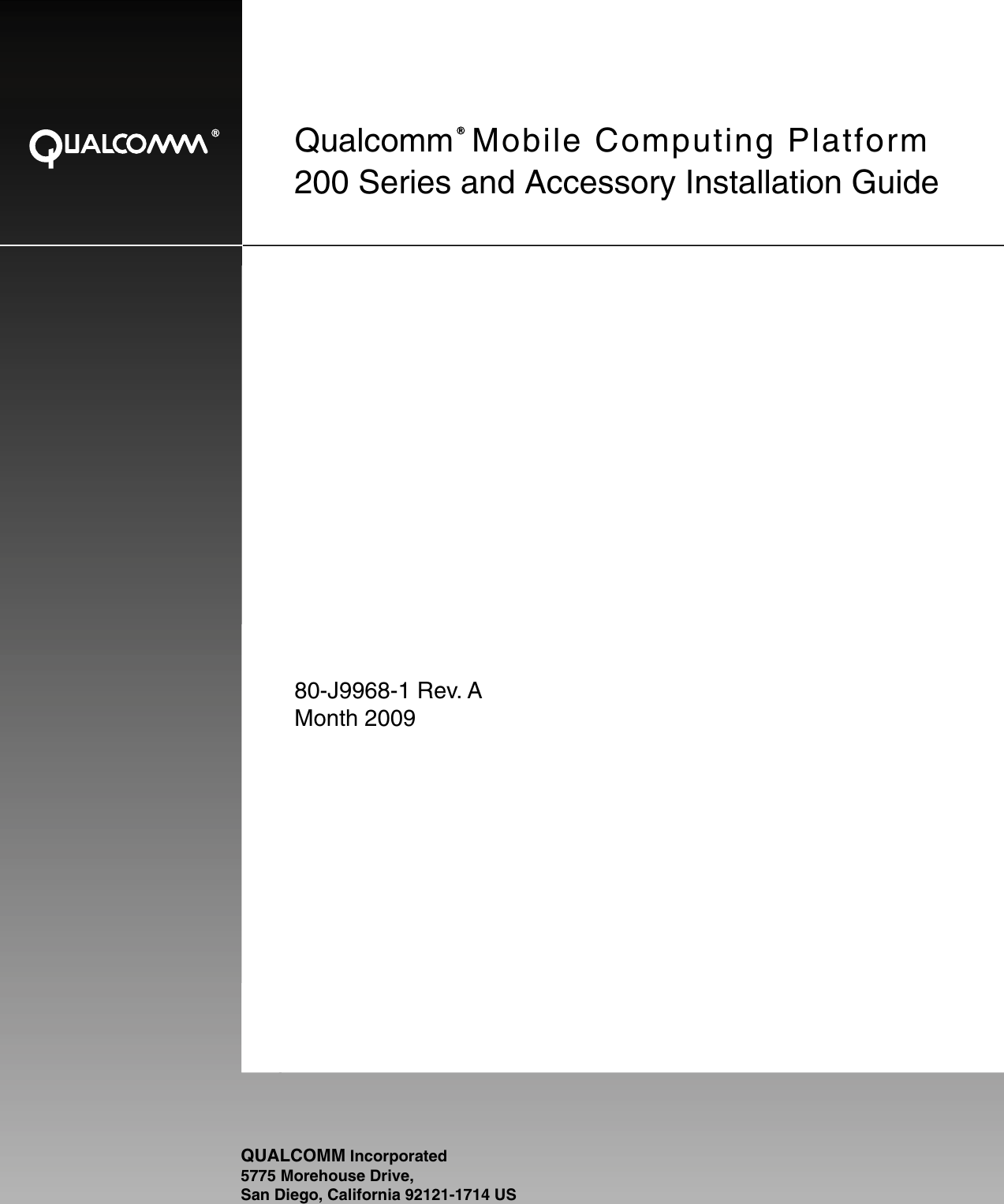 QUALCOMM Incorporated5775 Morehouse Drive, San Diego, California 92121-1714 US200 Series and Accessory Installation GuideQualcomm  Mobile Computing Platform80-J9968-1 Rev. AMonth 2009