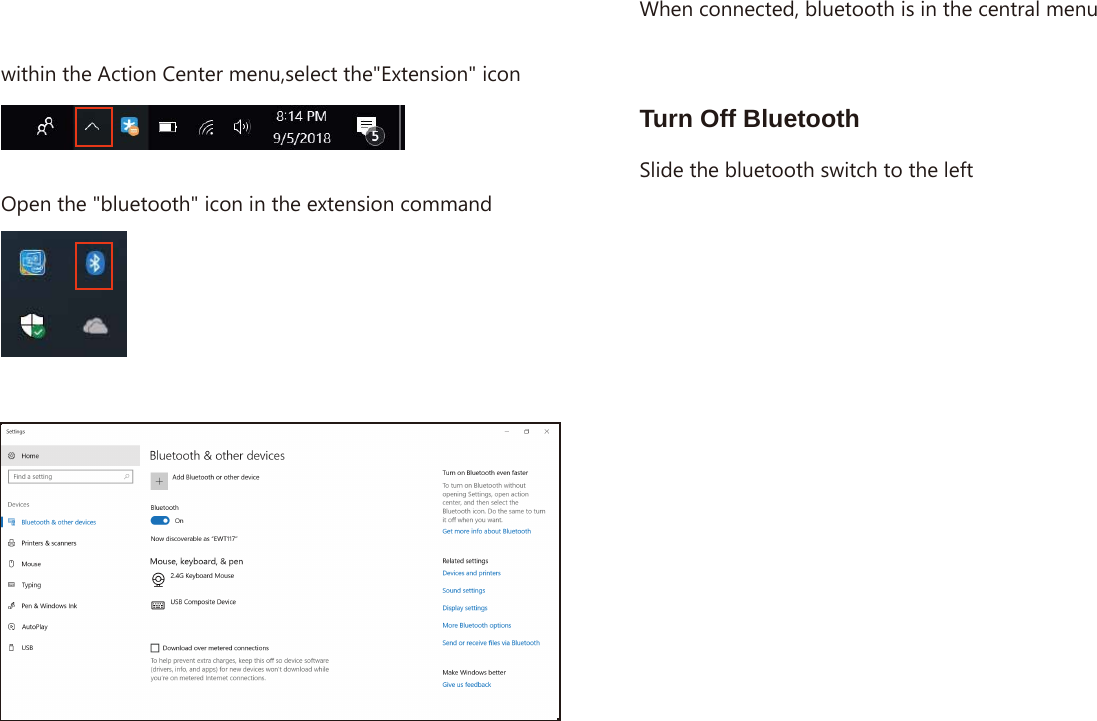 within the Action Center menu,select the&quot;Extension&quot; iconOpen the &quot;bluetooth&quot; icon in the extension command Turn Off BluetoothWhen connected, bluetooth is in the central menuSlide the bluetooth switch to the left