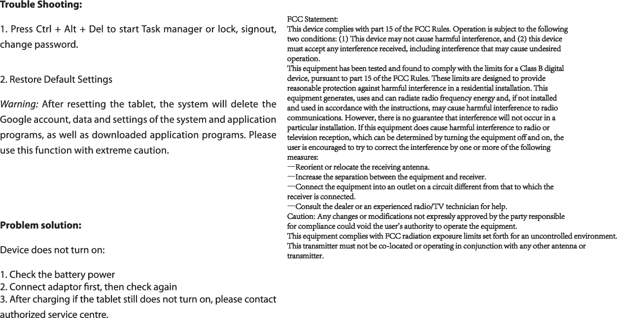 FCC Statement:This device complies with part 15 of the FCC Rules. Operation is subject to the followingtwo conditions: (1) This device may not cause harmful interference, and (2) this devicemust accept any interference received, including interference that may cause undesiredoperation.This equipment has been tested and found to comply with the limits for a Class B digitaldevice, pursuant to part 15 of the FCC Rules. These limits are designed to providereasonable protection against harmful interference in a residential installation. Thisequipment generates, uses and can radiate radio frequency energy and, if not installedand used in accordance with the instructions, may cause harmful interference to radiocommunications. However, there is no guarantee that interference will not occur in aparticular installation. If this equipment does cause harmful interference to radio ortelevision reception, which can be determined by turning the equipment off and on, theuser is encouraged to try to correct the interference by one or more of the followingmeasures:—Reorient or relocate the receiving antenna.—Increase the separation between the equipment and receiver.—Connect the equipment into an outlet on a circuit different from that to which thereceiver is connected.—Consult the dealer or an experienced radio/TV technician for help.Caution: Any changes or modifications not expressly approved by the party responsiblefor compliance could void the user&apos;s authority to operate the equipment.This equipment complies with FCC radiation exposure limits set forth for an uncontrolled environment.This transmitter must not be co-located or operating in conjunction with any other antenna ortransmitter.