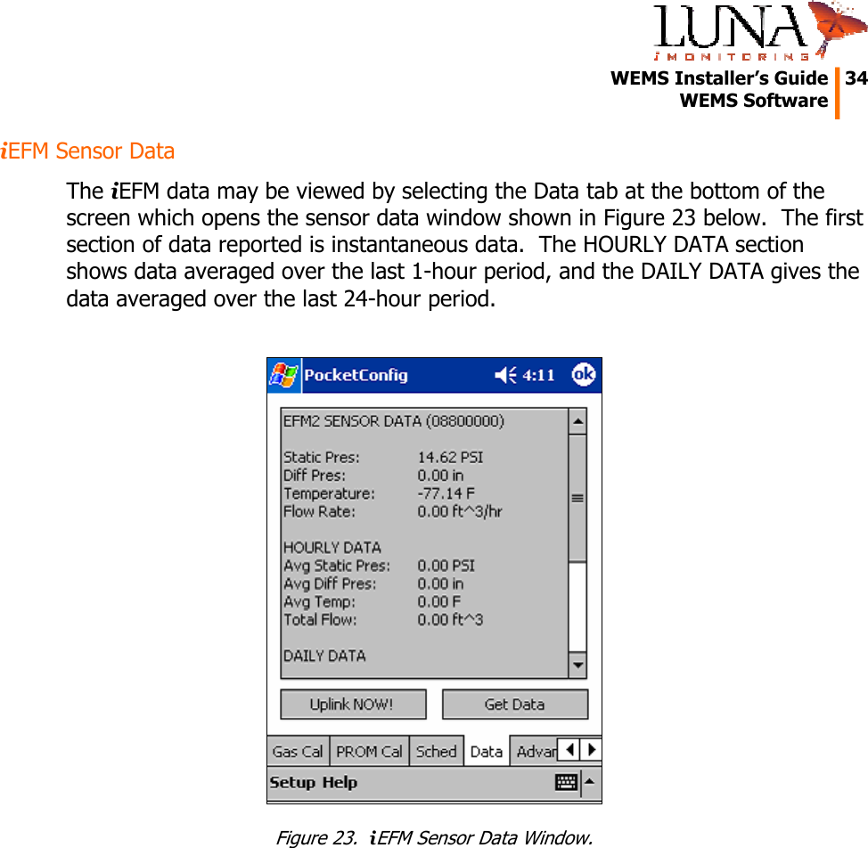   WEMS Installer’s Guide  34  WEMS Software  iEFM Sensor Data The iEFM data may be viewed by selecting the Data tab at the bottom of the screen which opens the sensor data window shown in Figure 23 below.  The first section of data reported is instantaneous data.  The HOURLY DATA section shows data averaged over the last 1-hour period, and the DAILY DATA gives the data averaged over the last 24-hour period.   Figure 23.  iEFM Sensor Data Window. 