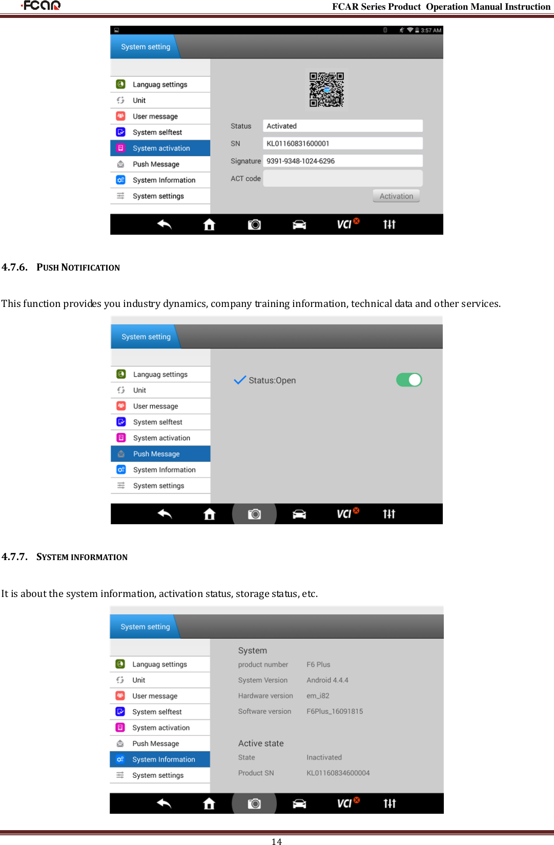                                                                                                           FCAR Series Product Operation Manual Instruction 14  4.7.6.  PUSH NOTIFICATION This function provides you industry dynamics, company training information, technical data and other services.  4.7.7.  SYSTEM INFORMATION   It is about the system information, activation status, storage status, etc.  