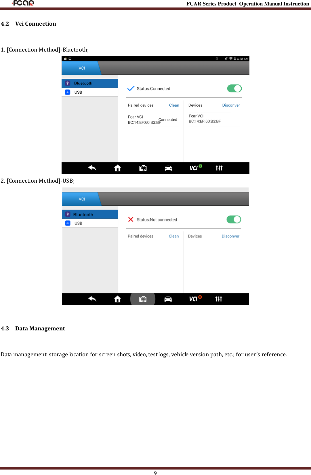                                                                                                           FCAR Series Product Operation Manual Instruction 9 4.2    Vci Connection 1. [Connection Method]-Bluetooth;  2. [Connection Method]-USB;  4.3    Data Management Data management: storage location for screen shots, video, test logs, vehicle version path, etc.; for user’s reference. 