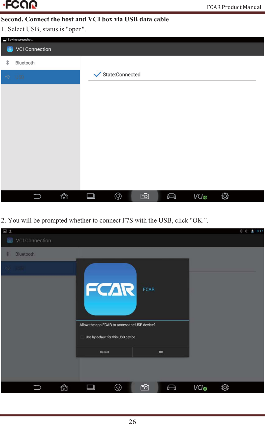                                                           FCAR Product Manual 26 Second. Connect the host and VCI box via USB data cable 1. Select USB, status is &quot;open&quot;.     2. You will be prompted whether to connect F7S with the USB, click &quot;OK &quot;.     