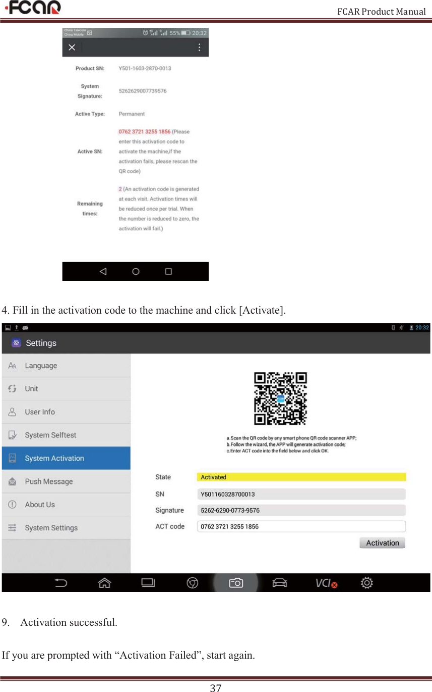                                                           FCAR Product Manual 37   4. Fill in the activation code to the machine and click [Activate].     9.   Activation successful.  If you are prompted with “Activation Failed”, start again. 