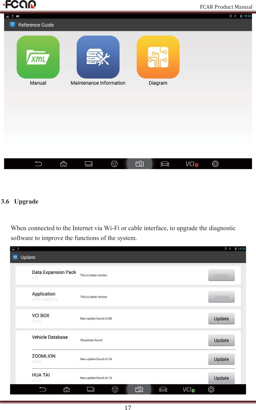                                                           FCAR Product Manual 17   3.6 Upgrade When connected to the Internet via Wi-Fi or cable interface, to upgrade the diagnostic software to improve the functions of the system.      