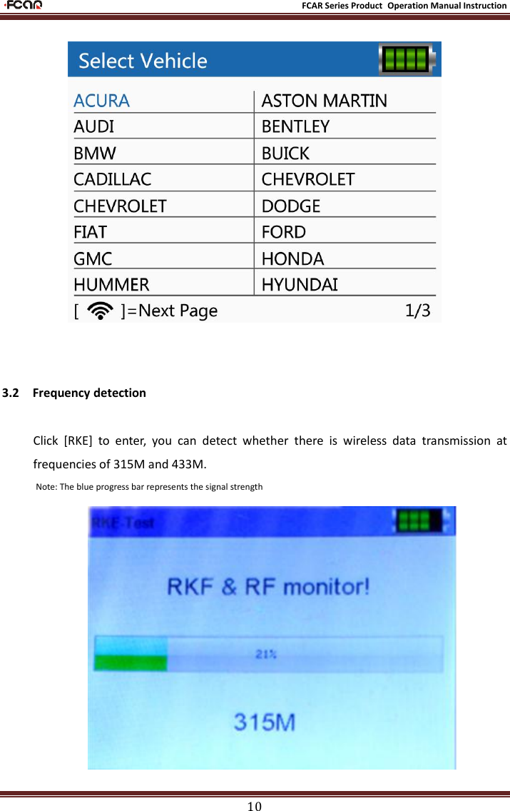                                                           FCAR Series Product Operation Manual Instruction 10   3.2    Frequency detection Click  [RKE]  to  enter,  you  can  detect  whether  there  is  wireless  data  transmission  at frequencies of 315M and 433M. Note: The blue progress bar represents the signal strength  