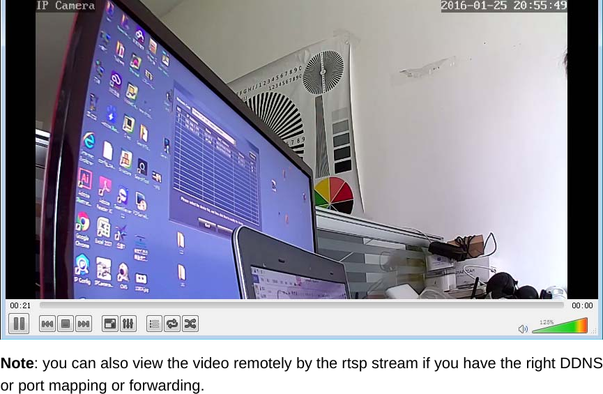  Note: you can also view the video remotely by the rtsp stream if you have the right DDNS or port mapping or forwarding.    