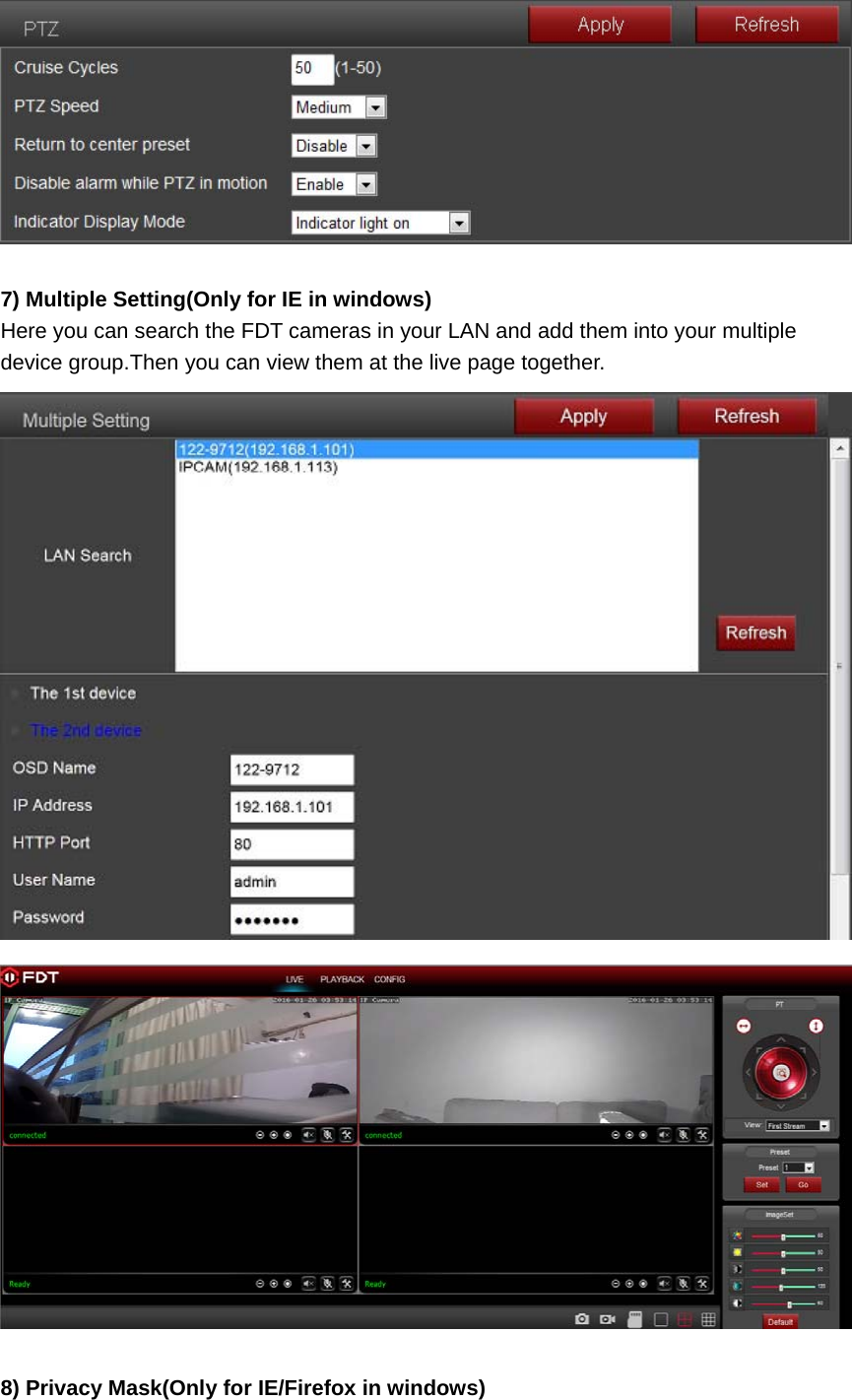   7) Multiple Setting(Only for IE in windows) Here you can search the FDT cameras in your LAN and add them into your multiple device group.Then you can view them at the live page together.    8) Privacy Mask(Only for IE/Firefox in windows) 