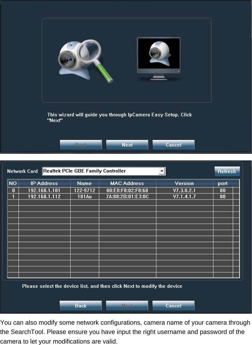   You can also modify some network configurations, camera name of your camera through the SearchTool. Please ensure you have input the right username and password of the camera to let your modifications are valid. 