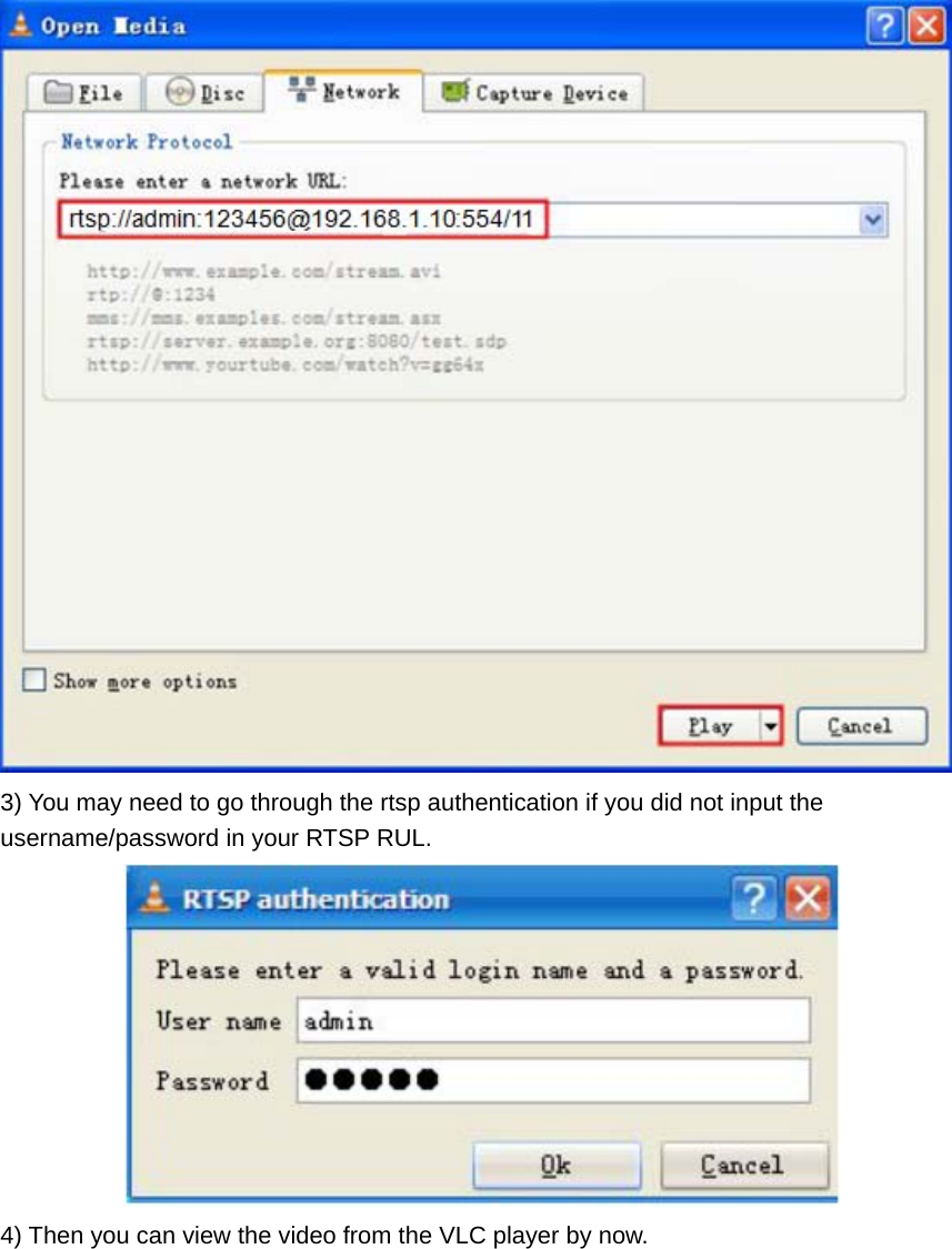  3) You may need to go through the rtsp authentication if you did not input the username/password in your RTSP RUL.  4) Then you can view the video from the VLC player by now.   