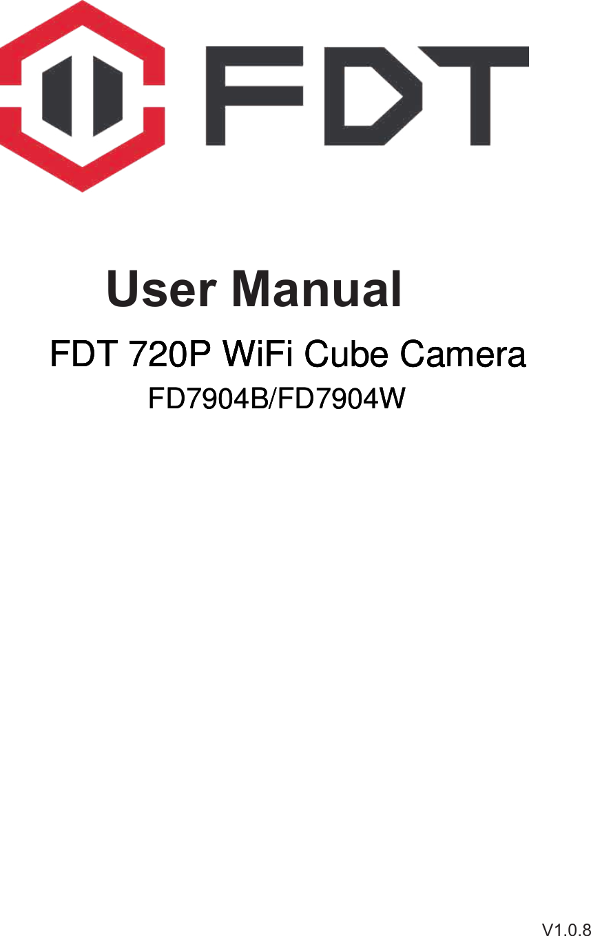 User ManualV1.0.8FDT 720P WiFi Cube CameraFDT 720P WiFi Cube CameraFDT 720P WiFi Cube CameraFD7904B/FD7904WFD7904B/FD7904W