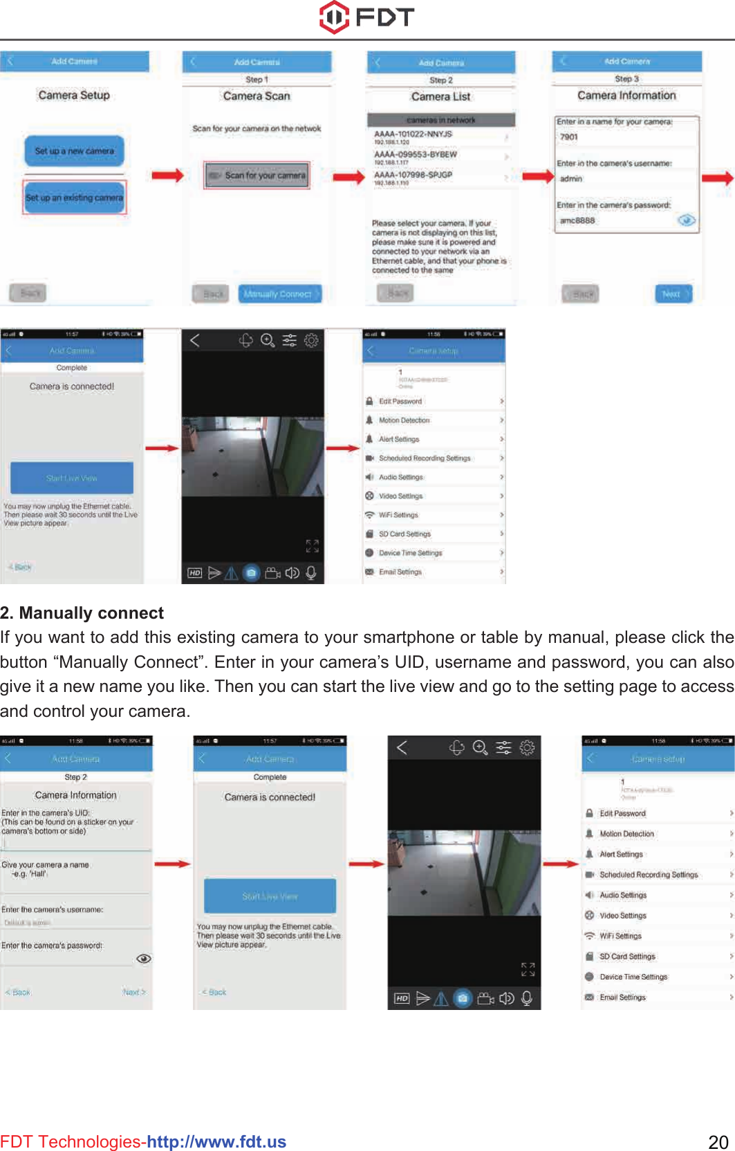 FDT Technologies-http://www.fdt.us 202. Manually connectIf you want to add this existing camera to your smartphone or table by manual, please click the button “Manually Connect”. Enter in your camera’s UID, username and password, you can also give it a new name you like. Then you can start the live view and go to the setting page to access and control your camera.