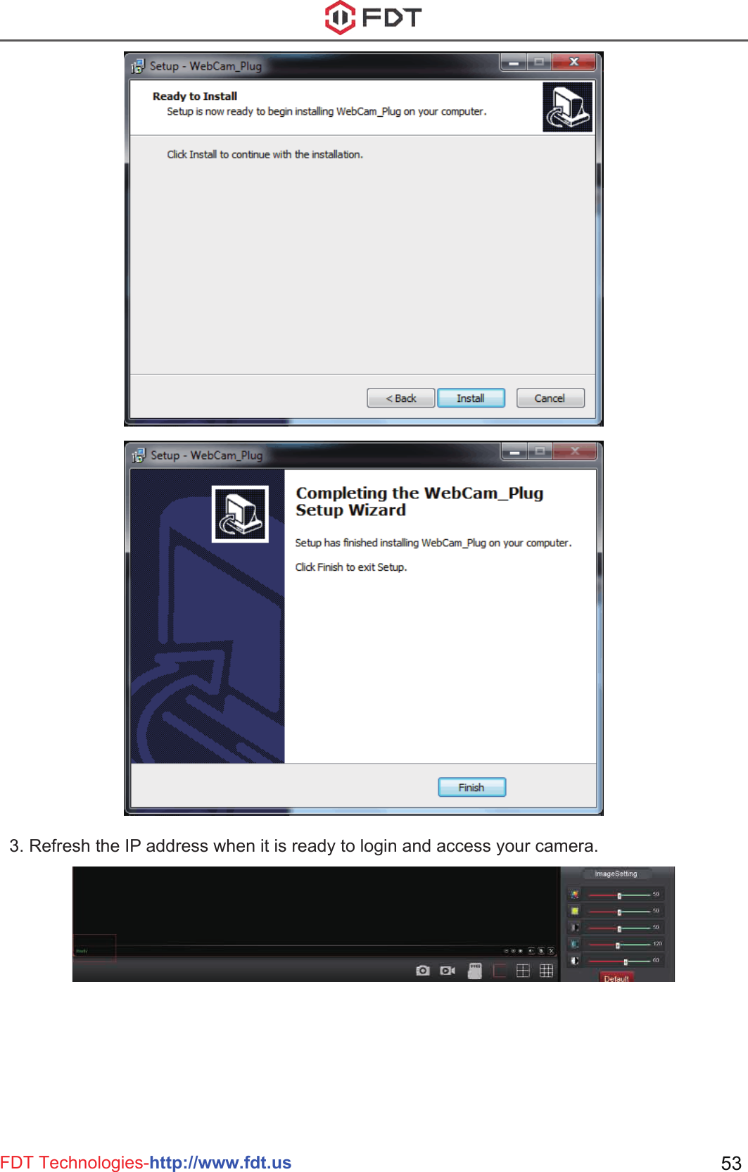 FDT Technologies-http://www.fdt.us 53  3. Refresh the IP address when it is ready to login and access your camera.