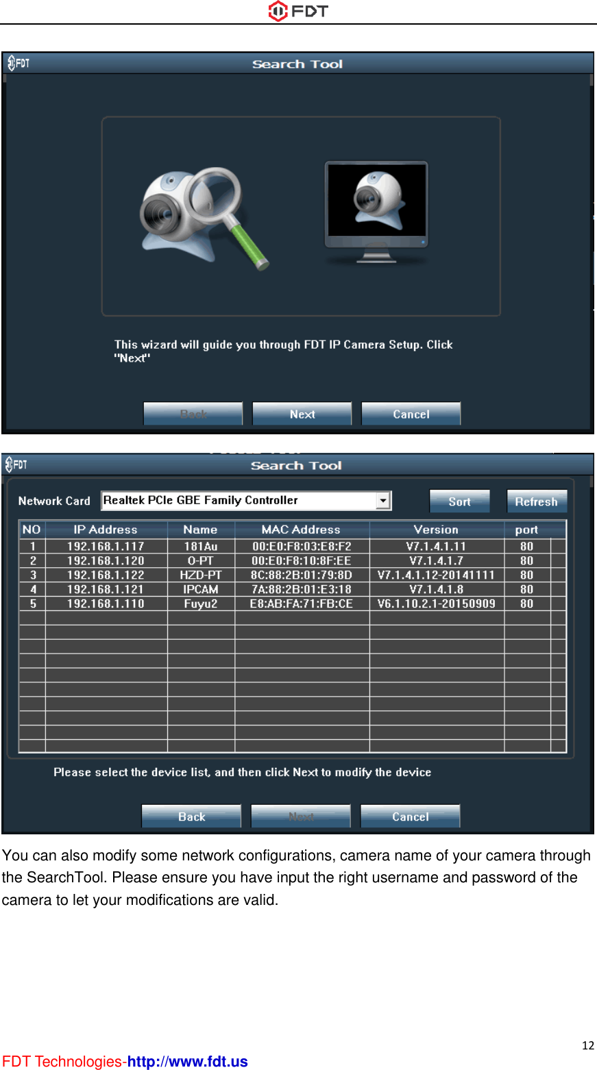  12 FDT Technologies-http://www.fdt.us   You can also modify some network configurations, camera name of your camera through the SearchTool. Please ensure you have input the right username and password of the camera to let your modifications are valid. 