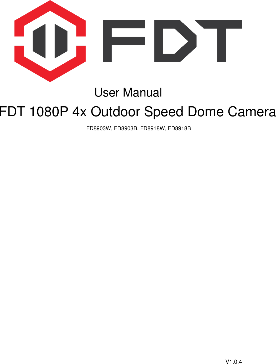  User Manual               V1.0.4FDT 1080P 4x Outdoor Speed Dome CameraFD8903W, FD8903B, FD8918W, FD8918B