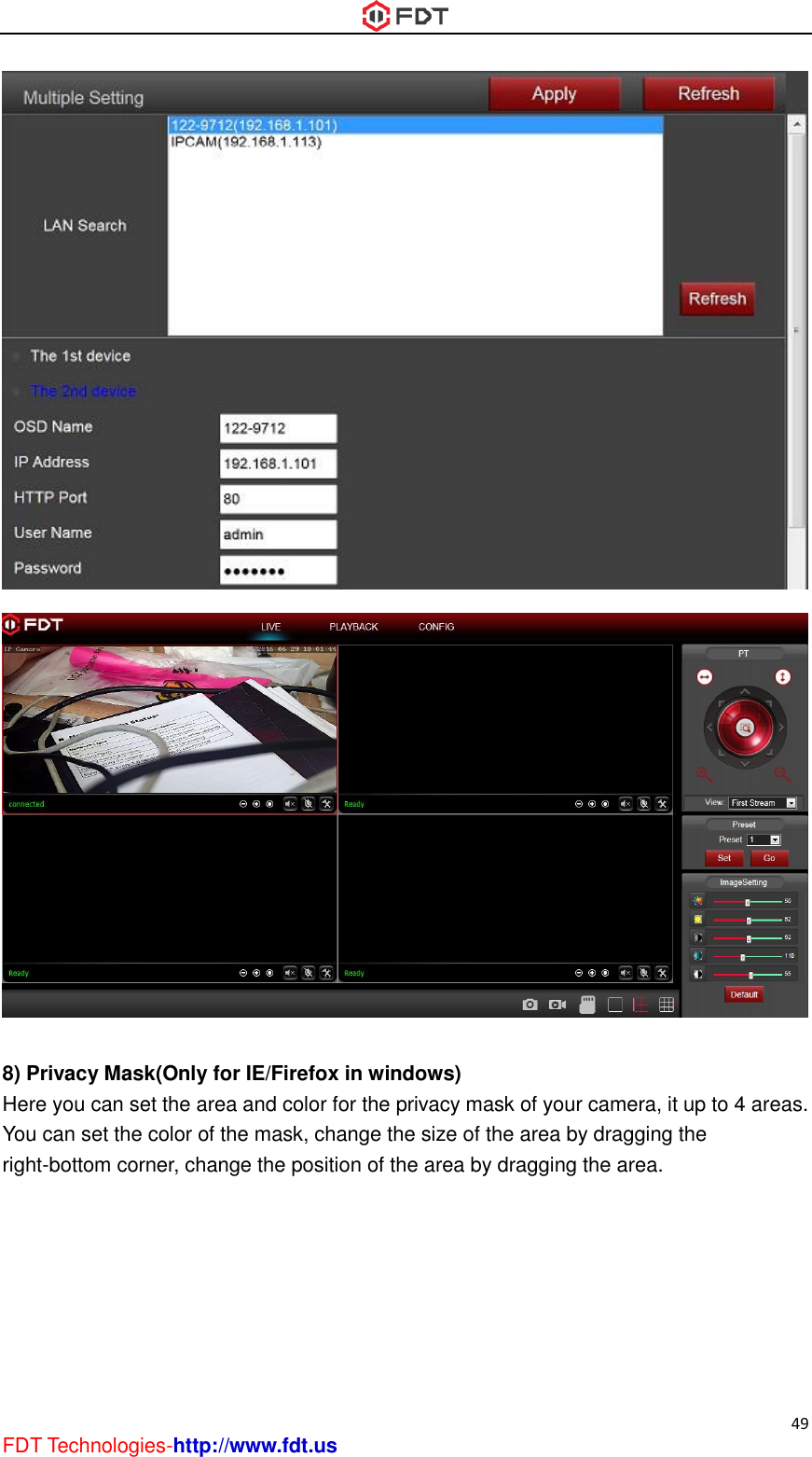  49 FDT Technologies-http://www.fdt.us    8) Privacy Mask(Only for IE/Firefox in windows) Here you can set the area and color for the privacy mask of your camera, it up to 4 areas. You can set the color of the mask, change the size of the area by dragging the right-bottom corner, change the position of the area by dragging the area. 