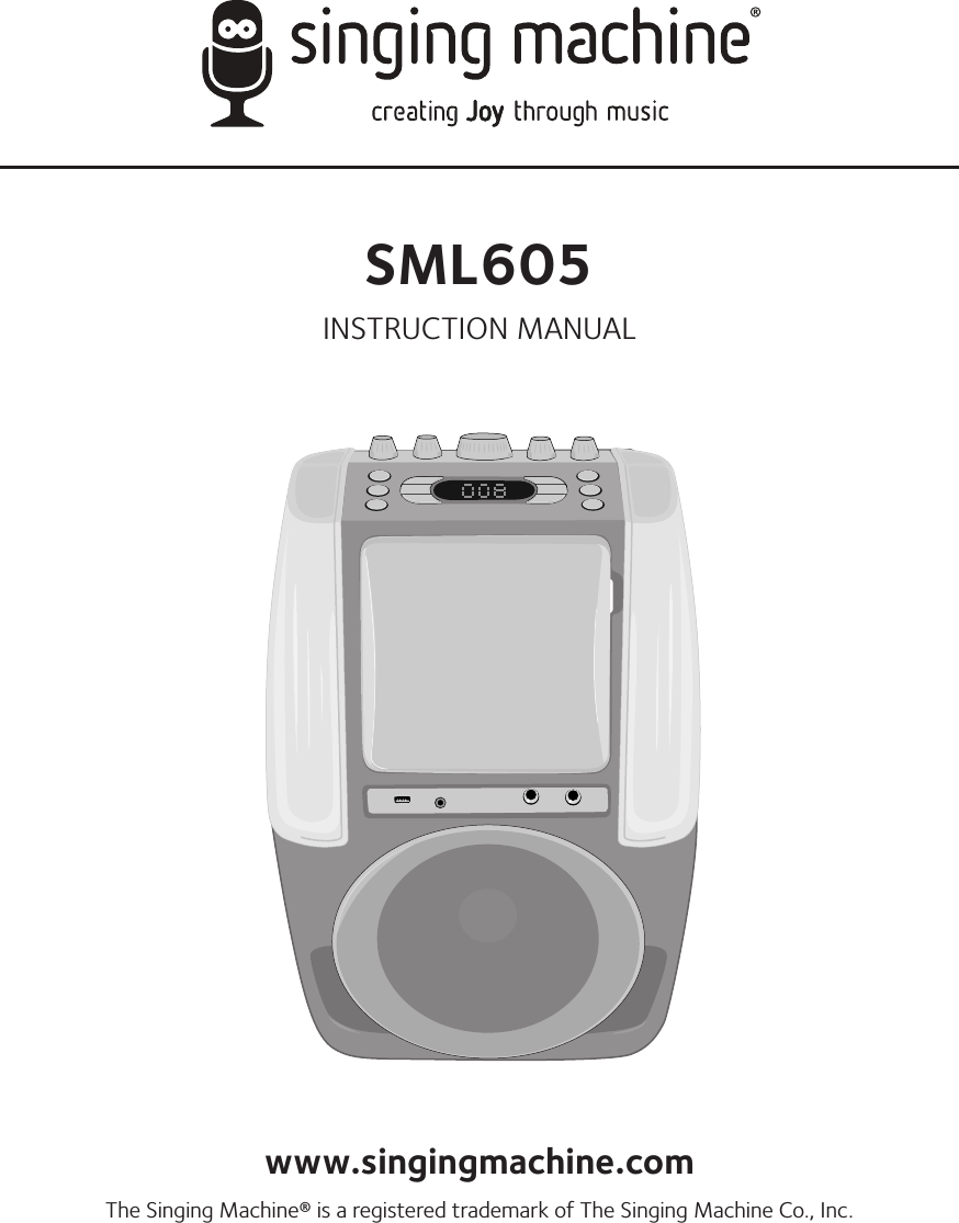SML605INSTRUCTION MANUALwww.singingmachine.comThe Singing Machine&reg; is a registered trademark of The Singing Machine Co., Inc.