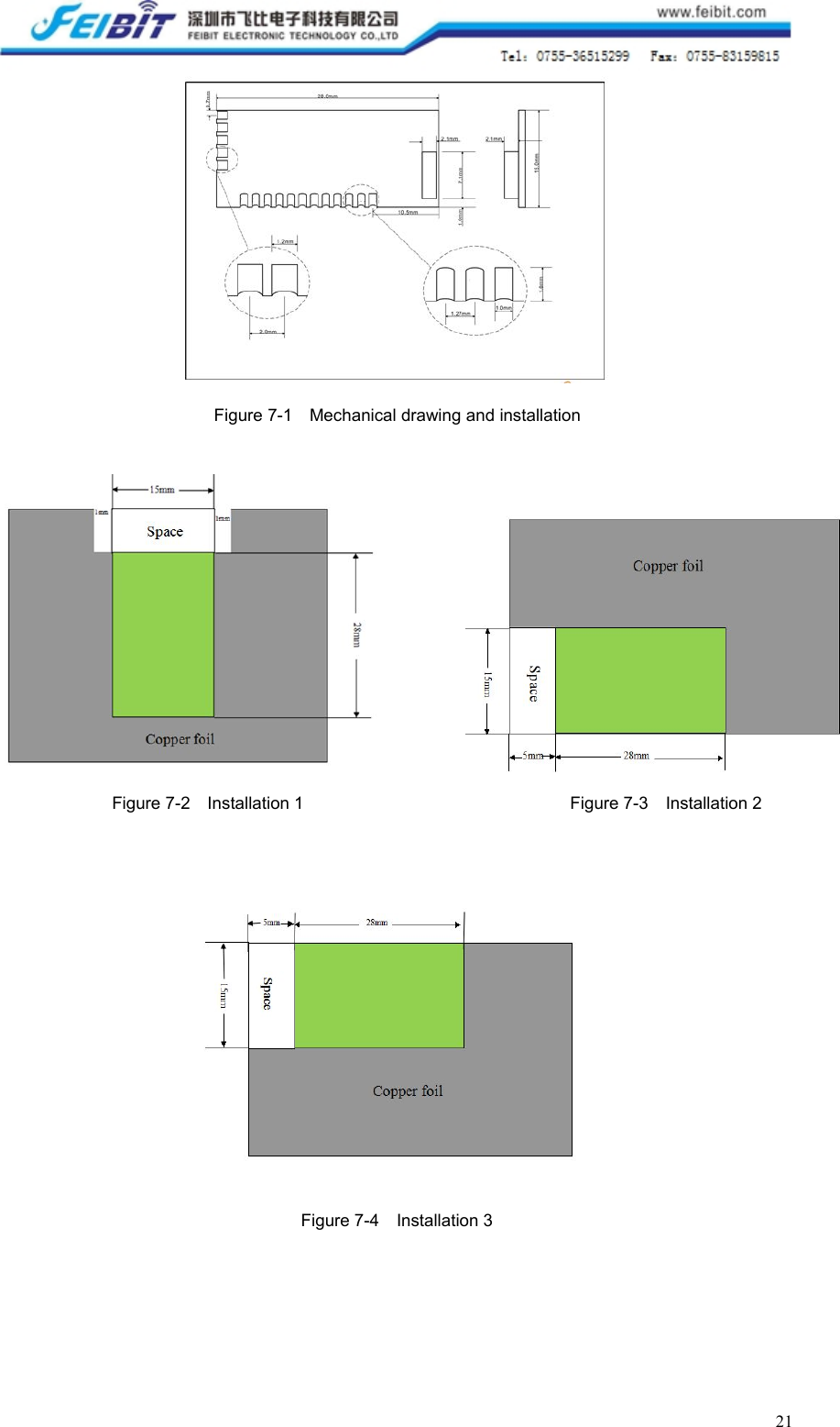 21Figure 7-1 Mechanical drawing and installationFigure 7-2 Installation 1 Figure 7-3 Installation 2Figure 7-4 Installation 3