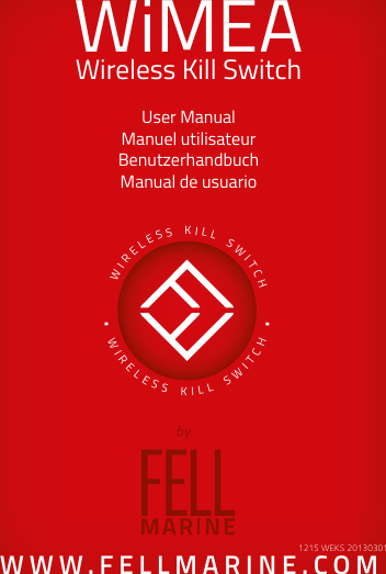 1WiMEA User ManualManuel utilisateurBenutzerhandbuchManual de usuarioWireless Kill Switch WIRELESS  KILL  SWITCH • WIRELESS  KILL  SWITCH •WWW.FELLMARINE.COM1215 WEKS 20130301