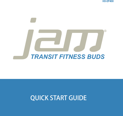 QUICK START GUIDEHX-EP400TRANSIT FITNESS BUDS
