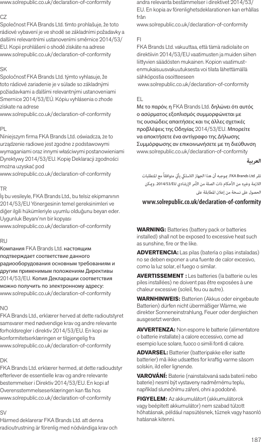 www.solrepublic.co.uk/declaration-of-conformityCZSpolečnost FKA Brands Ltd. tímto prohlašuje, že toto rádiové vybavení je ve shodě se základními požadavky a dalšími relevantními ustanoveními směrnice 2014/53/EU. Kopii prohlášení o shodě získáte na adresewww.solrepublic.co.uk/declaration-of-conformitySKSpoločnosť FKA Brands Ltd. týmto vyhlasuje, že toto rádiové zariadenie je v súlade so základnými požiadavkami a ďalšími relevantnými ustanoveniami Smernice 2014/53/EÚ. Kópiu vyhlásenia o zhode získate na adresewww.solrepublic.co.uk/declaration-of-conformityPLNiniejszym rma FKA Brands Ltd. oświadcza, że to urządzenie radiowe jest zgodne z podstawowymi wymaganiami oraz innymi właściwymi postanowieniami Dyrektywy 2014/53/EU. Kopię Deklaracji zgodności można uzyskać podwww.solrepublic.co.uk/declaration-of-conformityTRİş bu vesileyle, FKA Brands Ltd., bu telsiz ekipmanının 2014/53/EU Yönergesinin temel gereksinimleri ve diğer ilgili hükümleriyle uyumlu olduğunu beyan eder. Uygunluk Beyanı’nın bir kopyasıwww.solrepublic.co.uk/declaration-of-conformityRUКомпания FKA Brands Ltd. настоящим подтверждает соответствие данного радиооборудования основным требованиям и другим применимым положениям Директивы 2014/53/EU. Копия Декларации соответствия можно получить по электронному адресу: www.solrepublic.co.uk/declaration-of-conformityNOFKA Brands Ltd., erklærer herved at dette radioutstyret samsvarer med nødvendige krav og andre relevante forholdsregler i direktiv 2014/53/EU. En kopi av konformitetserklæringen er tilgjengelig fra www.solrepublic.co.uk/declaration-of-conformityDKFKA Brands Ltd. erklærer hermed, at dette radioudstyr efterlever de essentielle krav og andre relevante bestemmelser i Direktiv 2014/53/EU. En kopi af Overensstemmelseserklæringen kan fås hos www.solrepublic.co.uk/declaration-of-conformitySVHärmed deklarerar FKA Brands Ltd. att denna radioutrustning är förenlig med nödvändiga krav och andra relevanta bestämmelser i direktivet 2014/53/EU. En kopia av förenlighetsdeklarationen kan erhållas frånwww.solrepublic.co.uk/declaration-of-conformityFIFKA Brands Ltd. vakuuttaa, että tämä radiolaite on direktiivin 2014/53/EU vaatimusten ja muiden siihen liittyvien säädösten mukainen. Kopion vaatimust-enmukaisuusvakuutuksesta voi tilata lähettämällä sähköpostia osoitteeseen www.solrepublic.co.uk/declaration-of-conformityELΜε το παρόν, η FKA Brands Ltd. δηλώνει ότι αυτός ο ασύρματος εξοπλισμός συμμορφώνεται με τις ουσιώδεις απαιτήσεις και τις άλλες σχετικές προβλέψεις της Οδηγίας 2014/53/EU. Μπορείτε να αποκτήσετε ένα αντίγραφο της Δήλωσης Συμμόρφωσης αν επικοινωνήσετε με τη διεύθυνσηwww.solrepublic.co.uk/declaration-of-conformity          .FKA Brands Ltd   .2014/53/EU                www.solrepublic.co.uk/declaration-of-conformityWARNING: Batteries (battery pack or batteries installed) shall not be exposed to excessive heat such as sunshine, re or the like.ADVERTENCIA: Las pilas (batería o pilas instaladas) no se deben exponer a una fuente de calor excesivo, como la luz solar, el fuego o similar.AVERTISSEMENT : Les batteries (la batterie ou les piles installées) ne doivent pas être exposées à une chaleur excessive (soleil, feu ou autre).WARNHINWEIS: Batterien (Akkus oder eingebaute Batterien) dürfen nicht übermäßiger Wärme, wie direkter Sonneneinstrahlung, Feuer oder dergleichen ausgesetzt werden.AVVERTENZA: Non esporre le batterie (alimentatore o batterie installate) a calore eccessivo, come ad esempio luce solare, fuoco o simili fonti di calore.ADVARSEL: Batterier (batteripakke eller isatte batterier) må ikke udsættes for kraftig varme såsom solskin, ild eller lignende.VAROVÁNÍ: Baterie (nainstalovaná sada baterií nebo baterie) nesmí být vystaveny nadměrnému teplu, například slunečnímu záření, ohni a podobně.FIGYELEM: Az akkumulátort (akkumulátorok vagy beépített akkumulátor) nem szabad túlzott hőhatásnak, például napsütésnek, tűznek vagy hasonló hatásnak kitenni. 187
