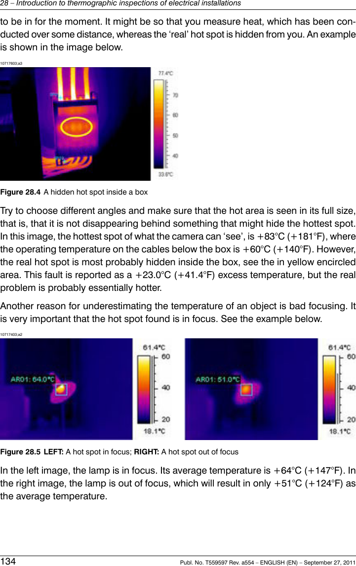 to be in for the moment. It might be so that you measure heat, which has been con-ducted over some distance, whereas the ‘real’ hot spot is hidden from you. An exampleis shown in the image below.10717603;a3Figure 28.4 A hidden hot spot inside a boxTry to choose different angles and make sure that the hot area is seen in its full size,that is, that it is not disappearing behind something that might hide the hottest spot.In this image, the hottest spot of what the camera can ‘see’, is +83°C (+181°F), wherethe operating temperature on the cables below the box is +60°C (+140°F). However,the real hot spot is most probably hidden inside the box, see the in yellow encircledarea. This fault is reported as a +23.0°C (+41.4°F) excess temperature, but the realproblem is probably essentially hotter.Another reason for underestimating the temperature of an object is bad focusing. Itis very important that the hot spot found is in focus. See the example below.10717403;a2Figure 28.5 LEFT: A hot spot in focus; RIGHT: A hot spot out of focusIn the left image, the lamp is in focus. Its average temperature is +64°C (+147°F). Inthe right image, the lamp is out of focus, which will result in only +51°C (+124°F) asthe average temperature.134 Publ. No. T559597 Rev. a554 – ENGLISH (EN) – September 27, 201128 – Introduction to thermographic inspections of electrical installations